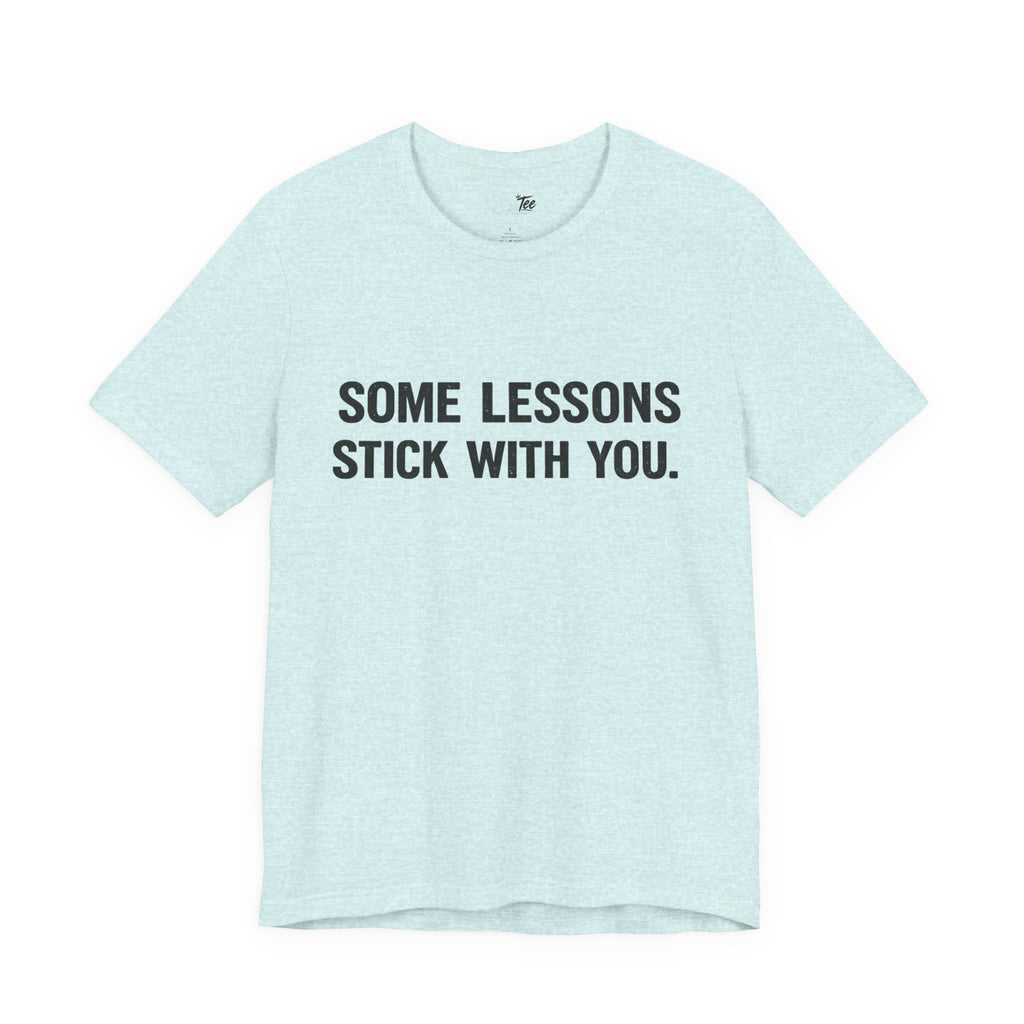 “Some lessons stick with you…” Funny Unisex Short Sleeve Tee