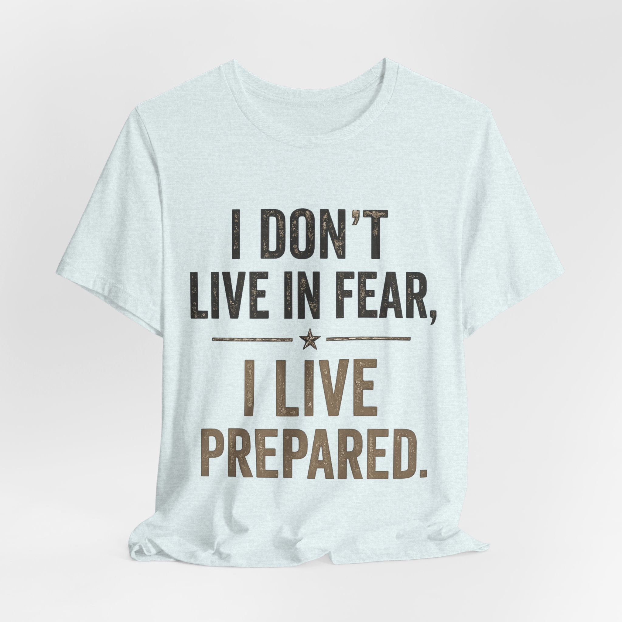 “I don’t live in fear, I live prepared” Unisex Short Sleeve Tee