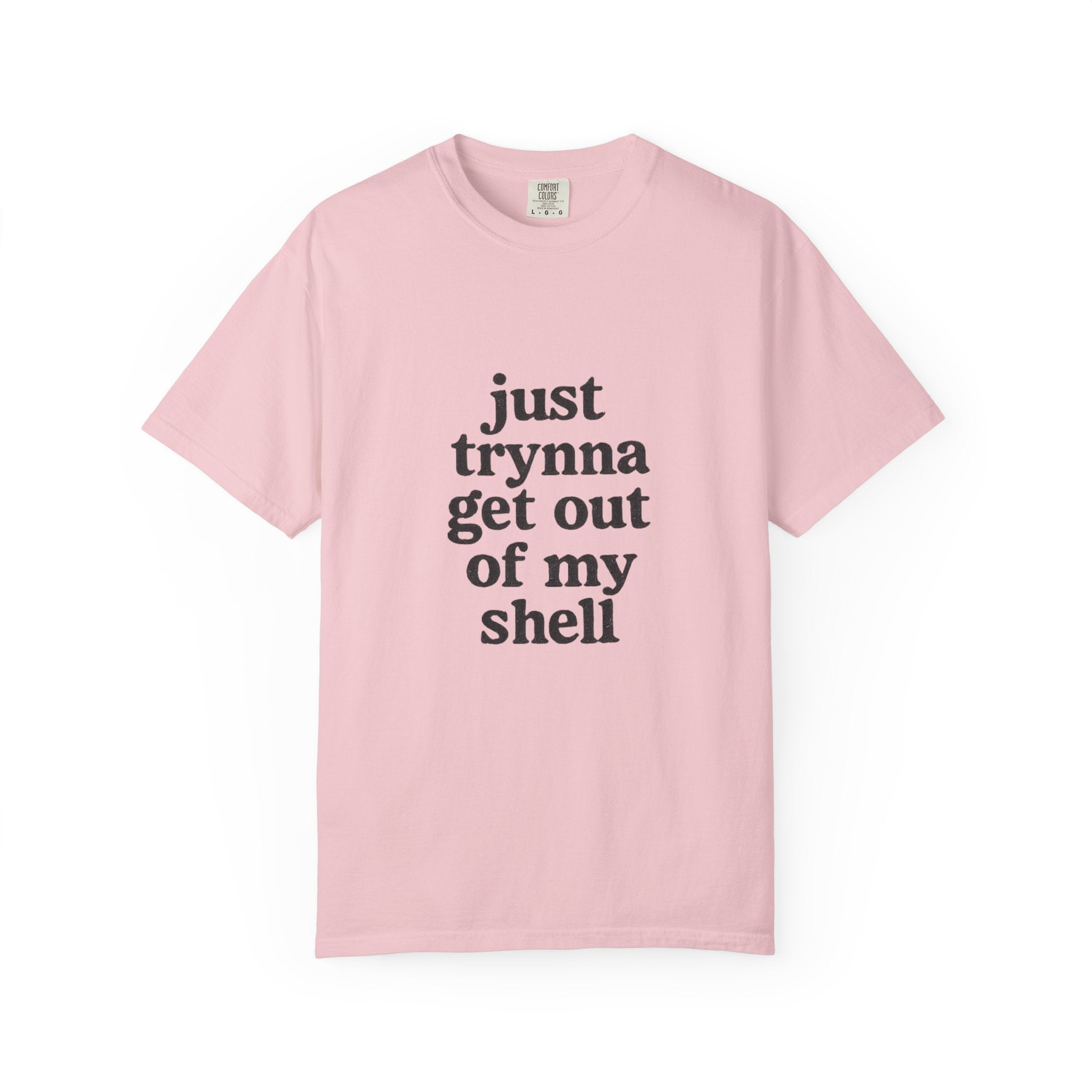 “Just trynna get out of my shell and  into yours” Funny Unisex Garment-Dyed T-shirt