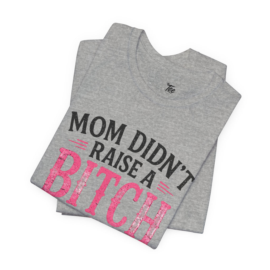 “Mom didn’t raise a bitch, but if she did, it’s my brother” Unisex Jersey Short Sleeve Tee