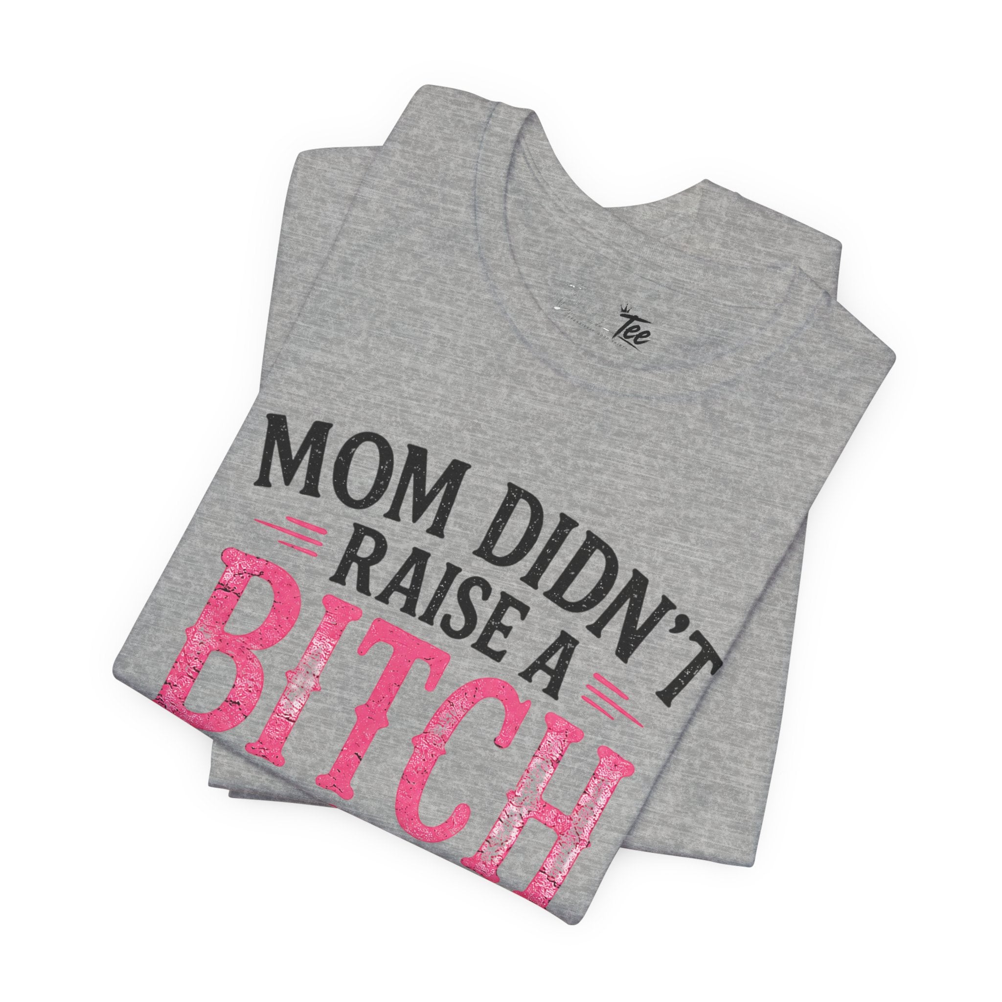 “Mom didn’t raise a bitch, but if she did, it’s my brother” Unisex Jersey Short Sleeve Tee