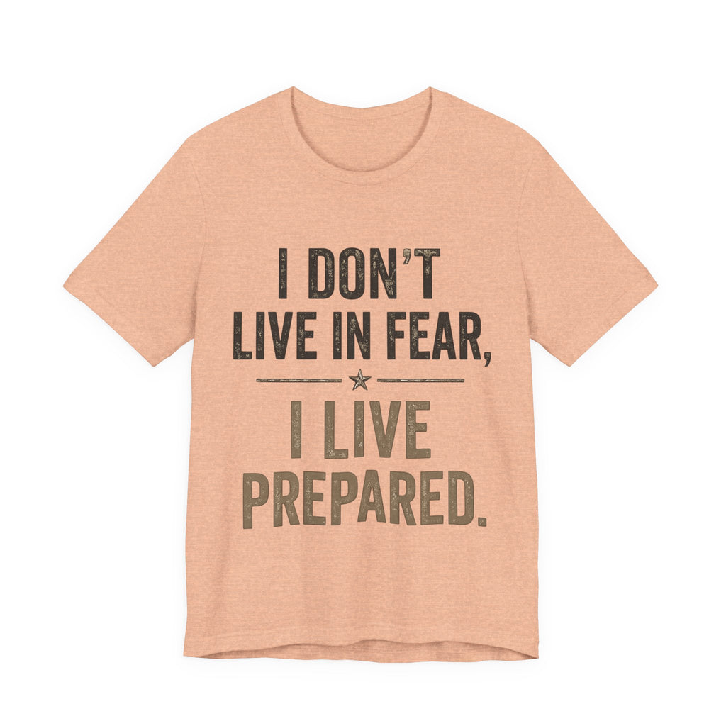 “I don’t live in fear, I live prepared” Unisex Short Sleeve Tee