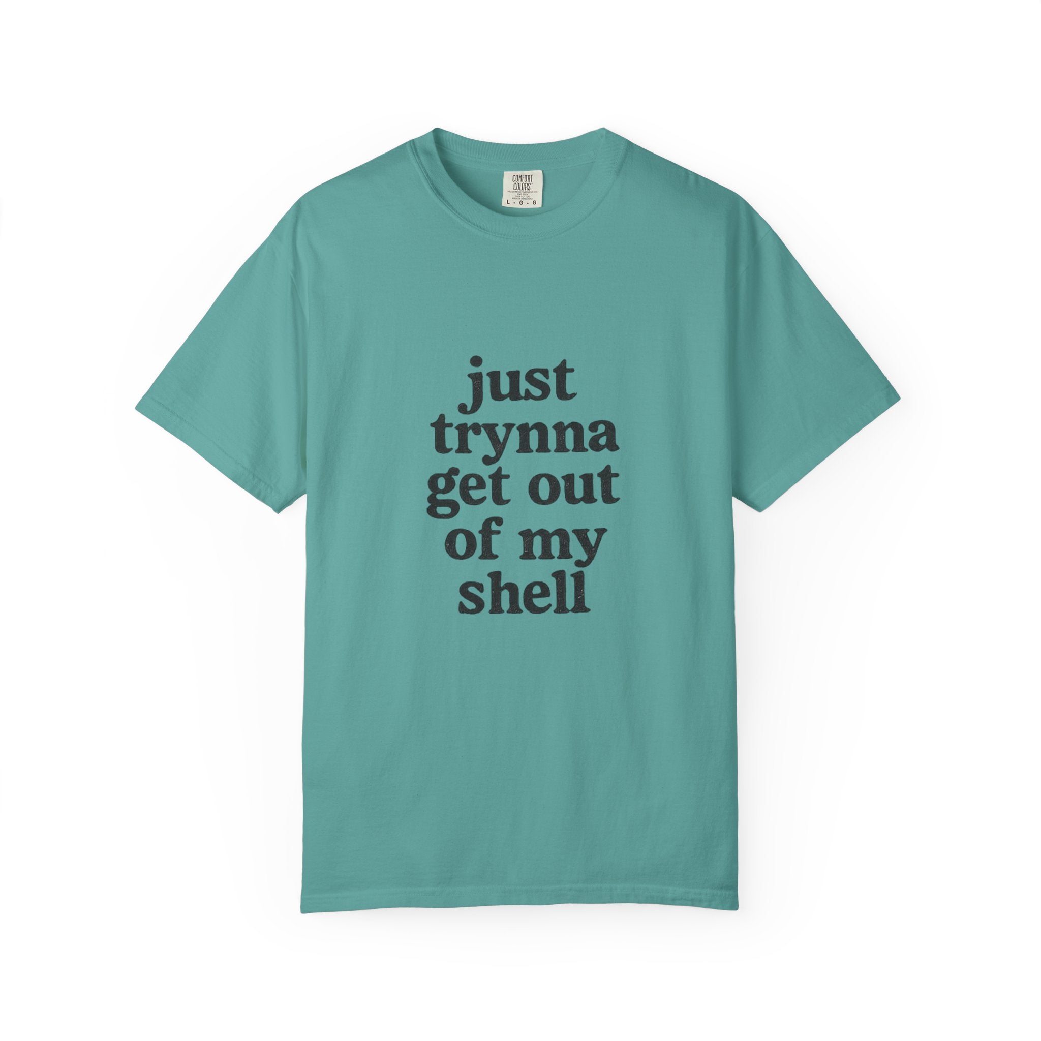 “Just trynna get out of my shell and  into yours” Funny Unisex Garment-Dyed T-shirt