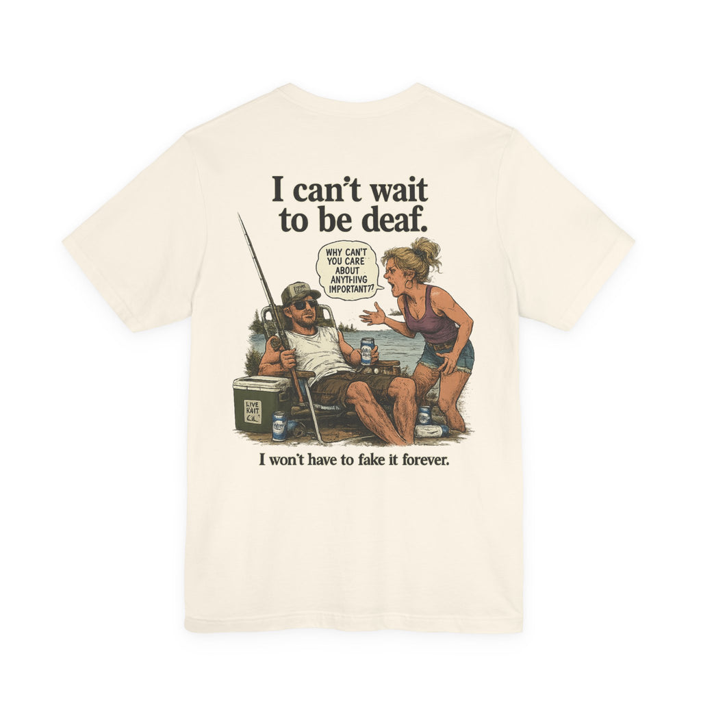 “I can’t wait to be deaf…” Funny Unisex Jersey Short Sleeve Tee