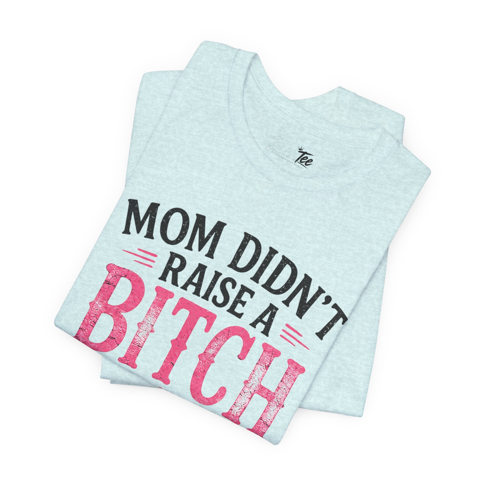 “Mom didn’t raise a bitch, but if she did, it’s my brother” Unisex Jersey Short Sleeve Tee