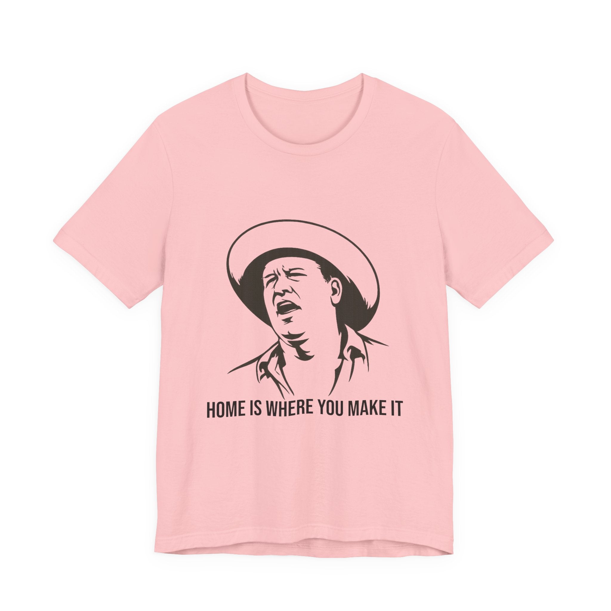 “Home is where you make it..” Funny Unisex Jersey Short Sleeve Tee