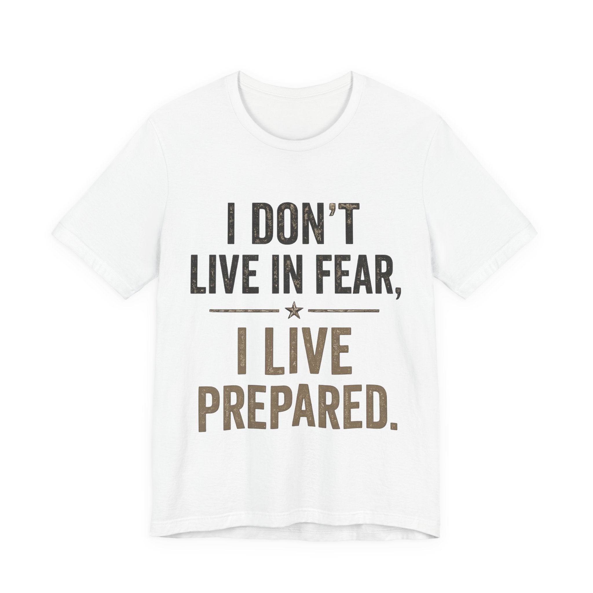 “I don’t live in fear, I live prepared” Unisex Short Sleeve Tee