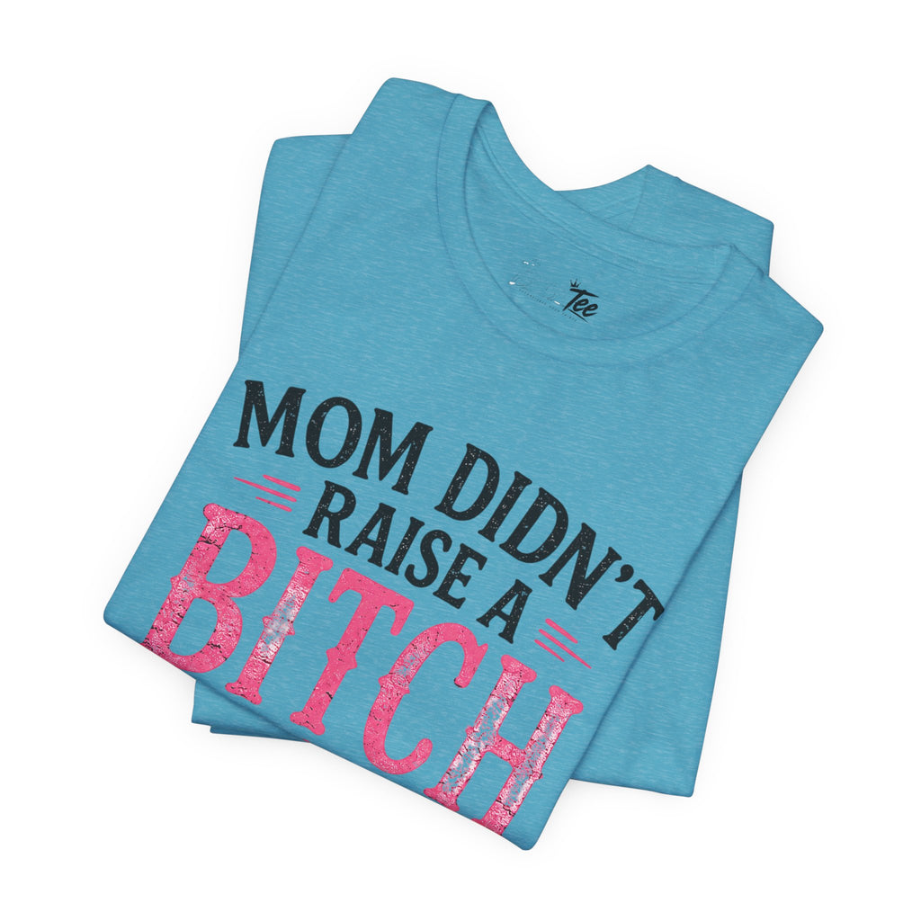 “Mom didn’t raise a bitch, but if she did, it’s my brother” Unisex Jersey Short Sleeve Tee