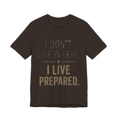 “I don’t live in fear, I live prepared” Unisex Short Sleeve Tee