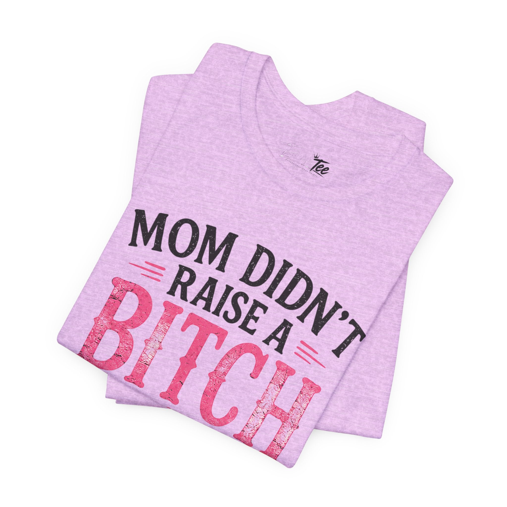 “Mom didn’t raise a bitch, but if she did, it’s my brother” Unisex Jersey Short Sleeve Tee
