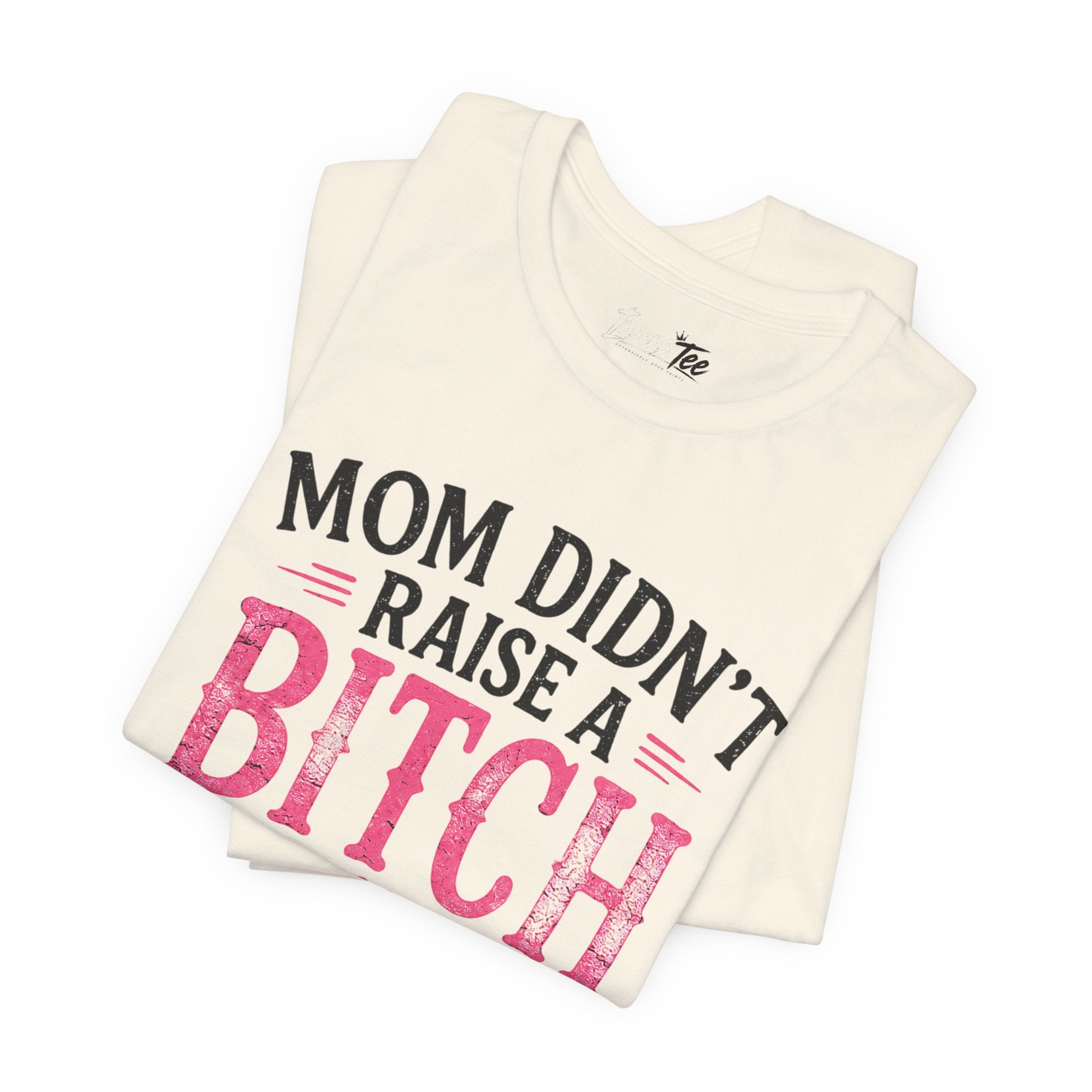 “Mom didn’t raise a bitch, but if she did, it’s my brother” Unisex Jersey Short Sleeve Tee