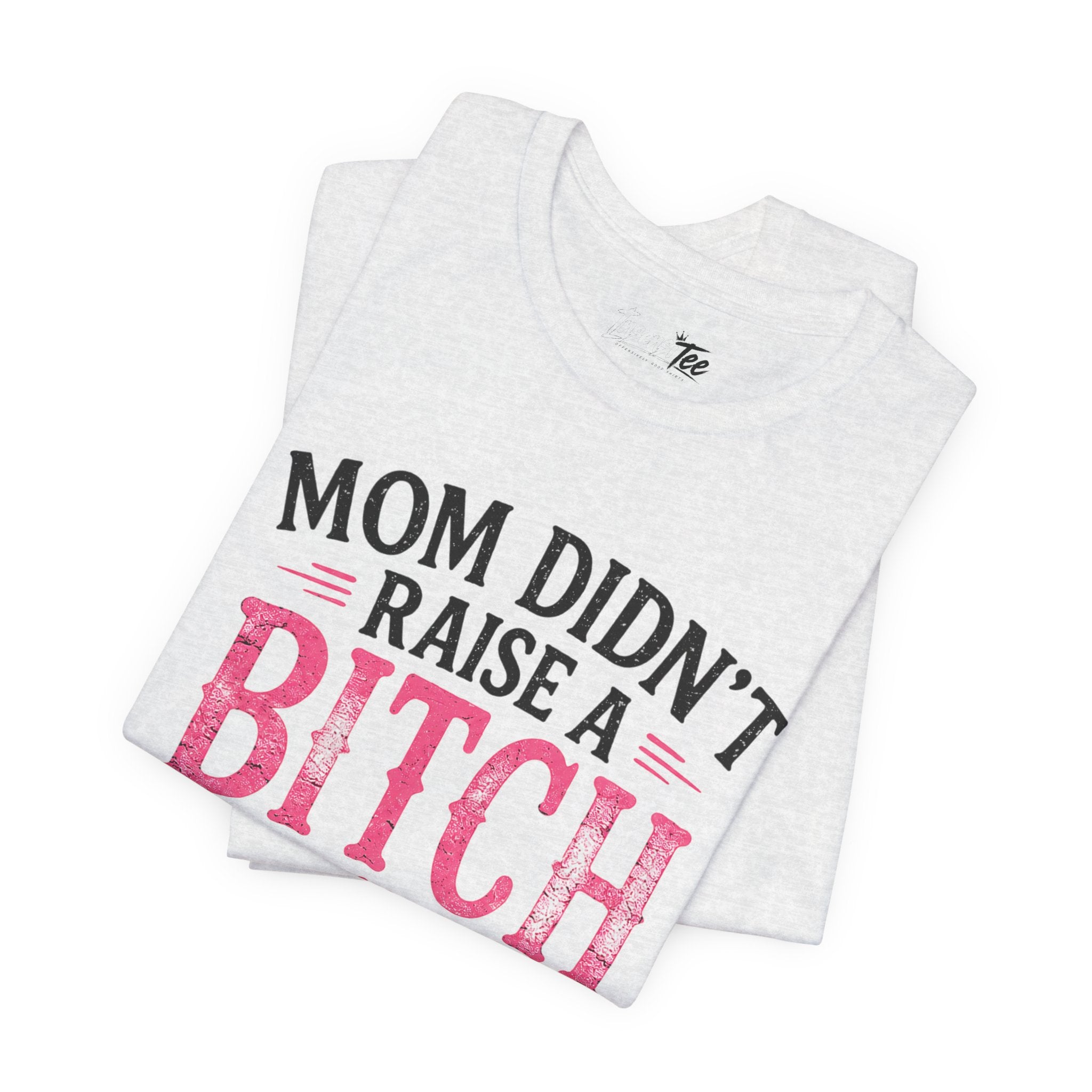 “Mom didn’t raise a bitch, but if she did, it’s my brother” Unisex Jersey Short Sleeve Tee