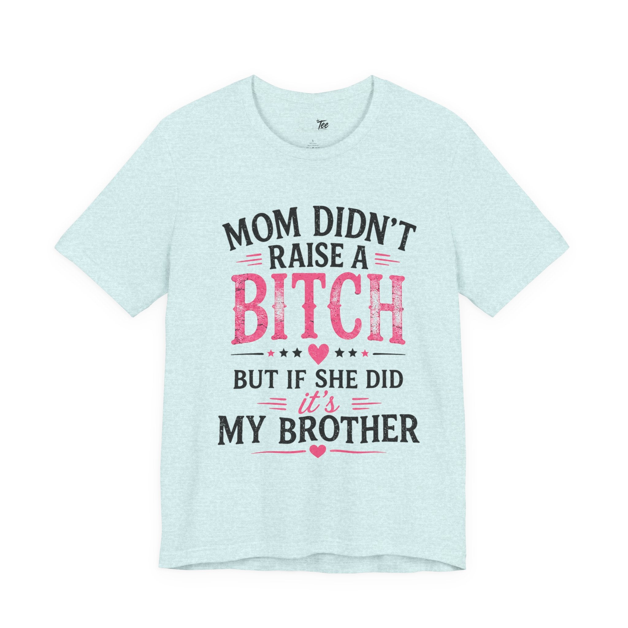 “Mom didn’t raise a bitch, but if she did, it’s my brother” Unisex Jersey Short Sleeve Tee
