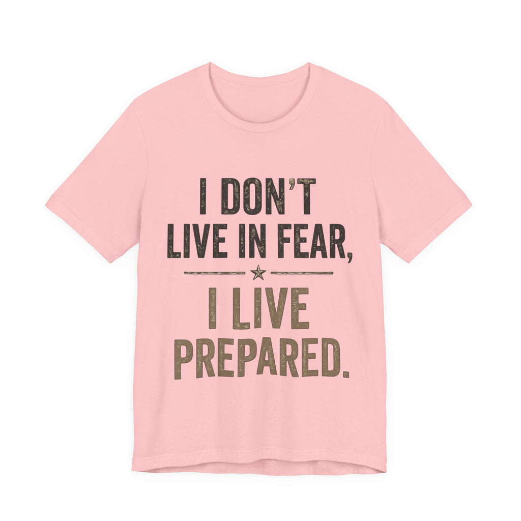 “I don’t live in fear, I live prepared” Unisex Short Sleeve Tee