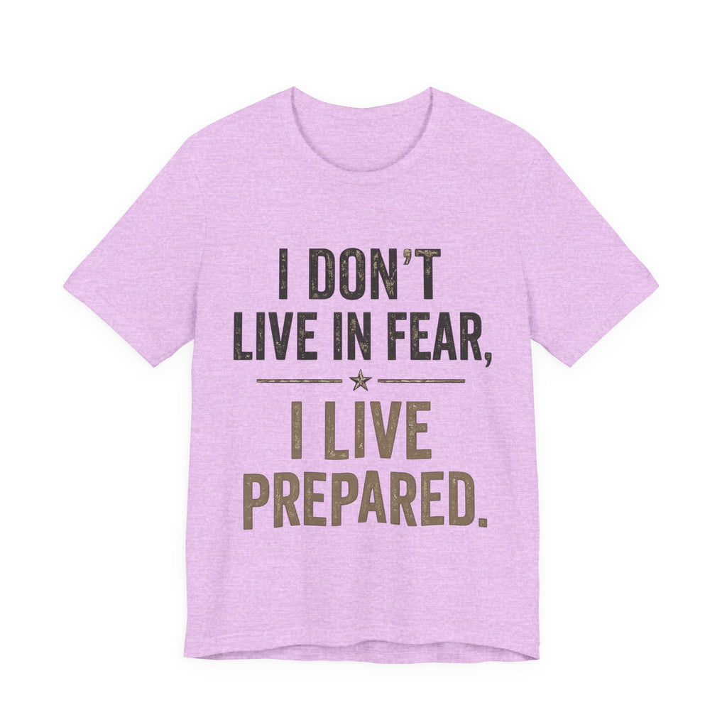 “I don’t live in fear, I live prepared” Unisex Short Sleeve Tee