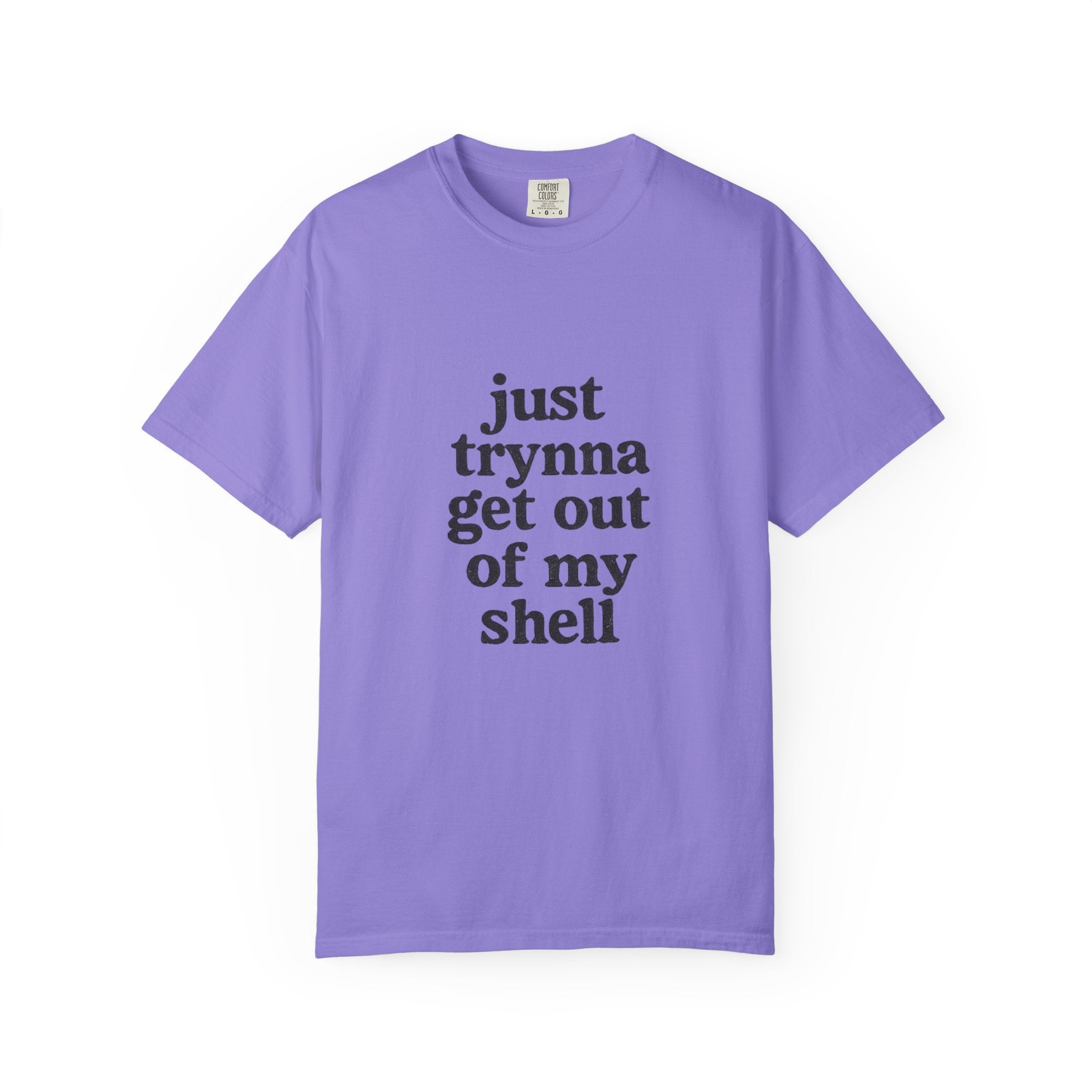 “Just trynna get out of my shell and  into yours” Funny Unisex Garment-Dyed T-shirt