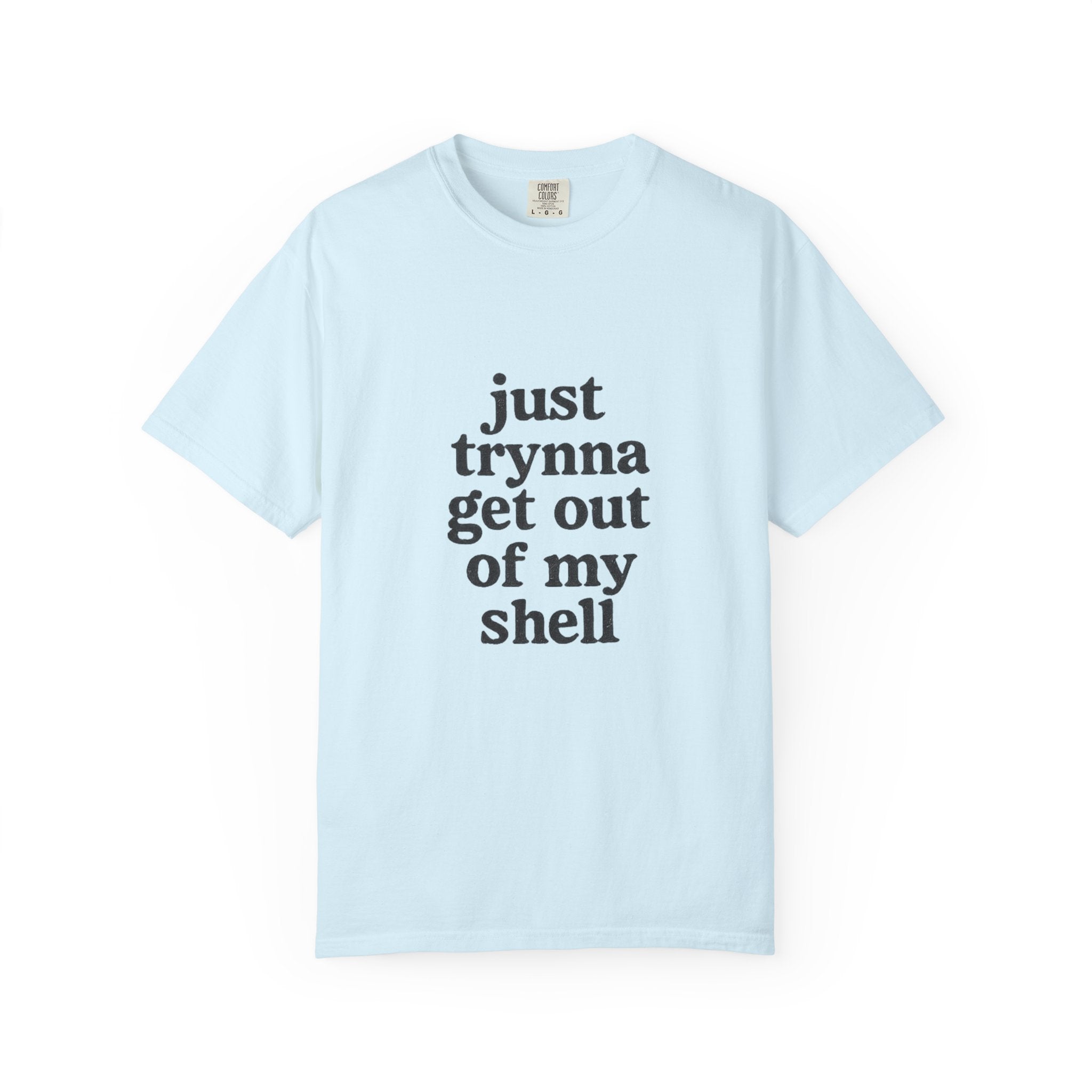 “Just trynna get out of my shell and  into yours” Funny Unisex Garment-Dyed T-shirt
