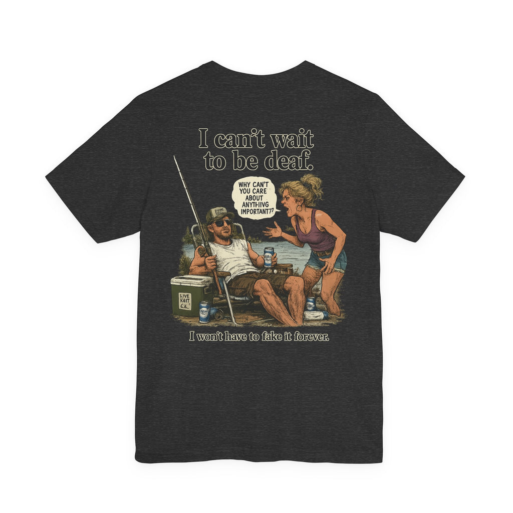 “I can’t wait to be deaf…” Funny Unisex Jersey Short Sleeve Tee