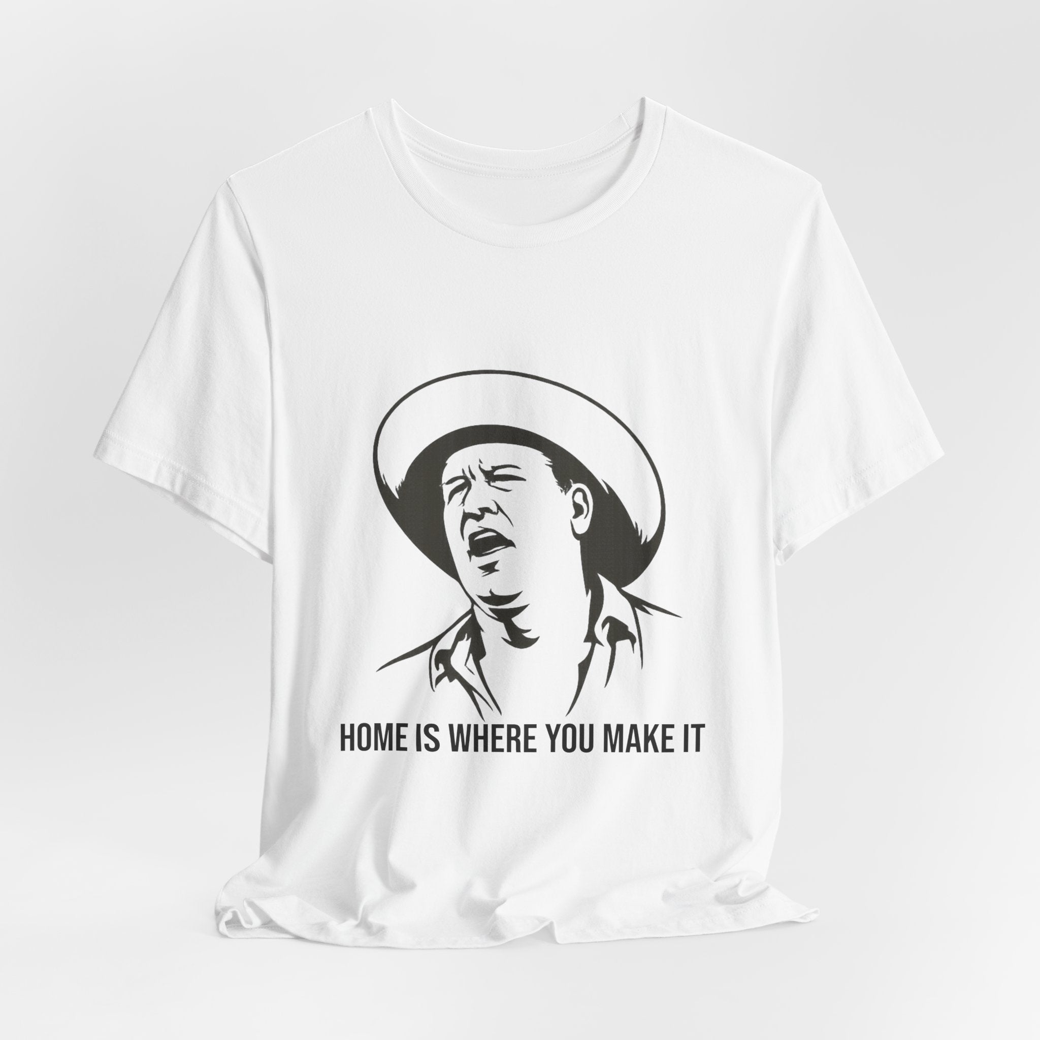 “Home is where you make it..” Funny Unisex Jersey Short Sleeve Tee