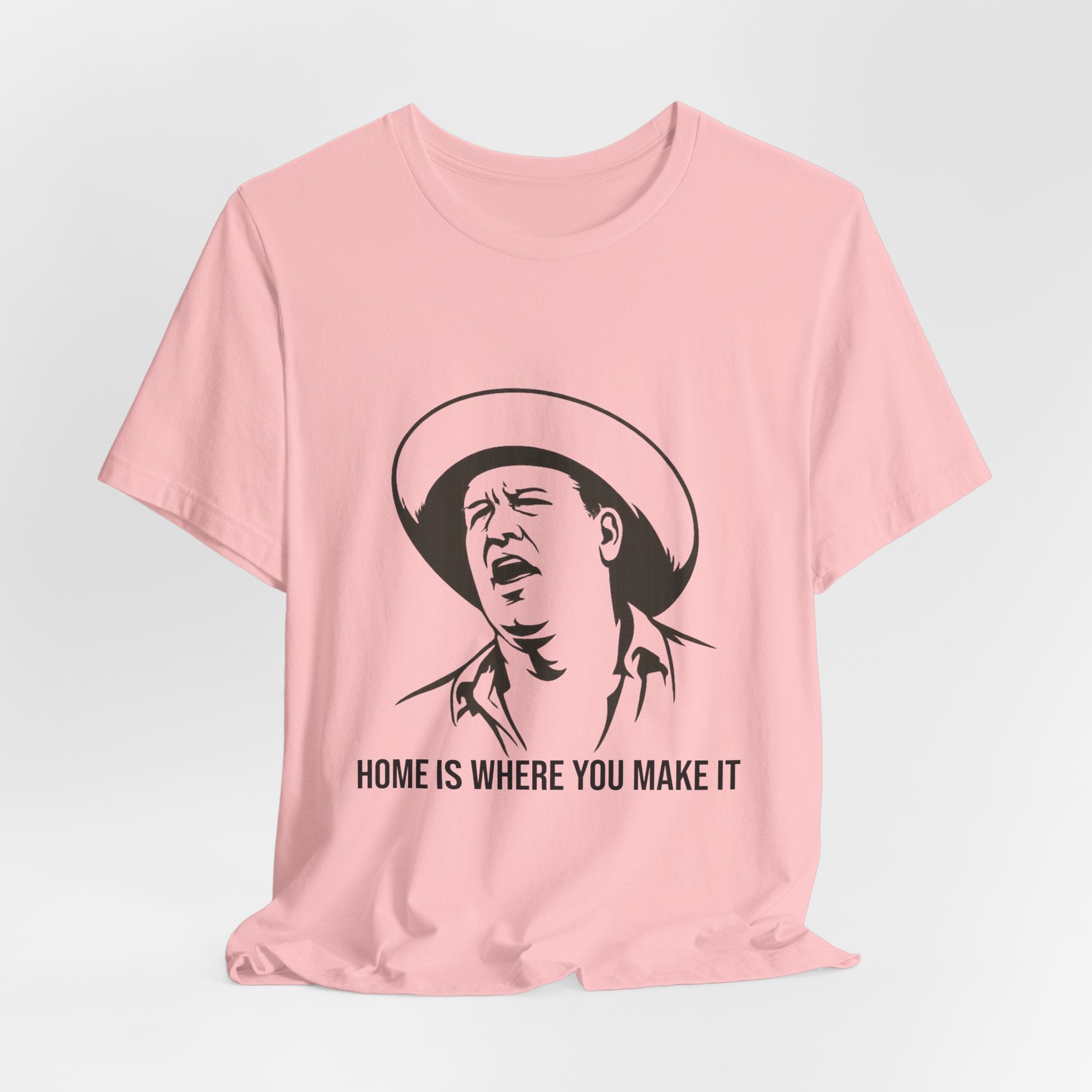 “Home is where you make it..” Funny Unisex Jersey Short Sleeve Tee