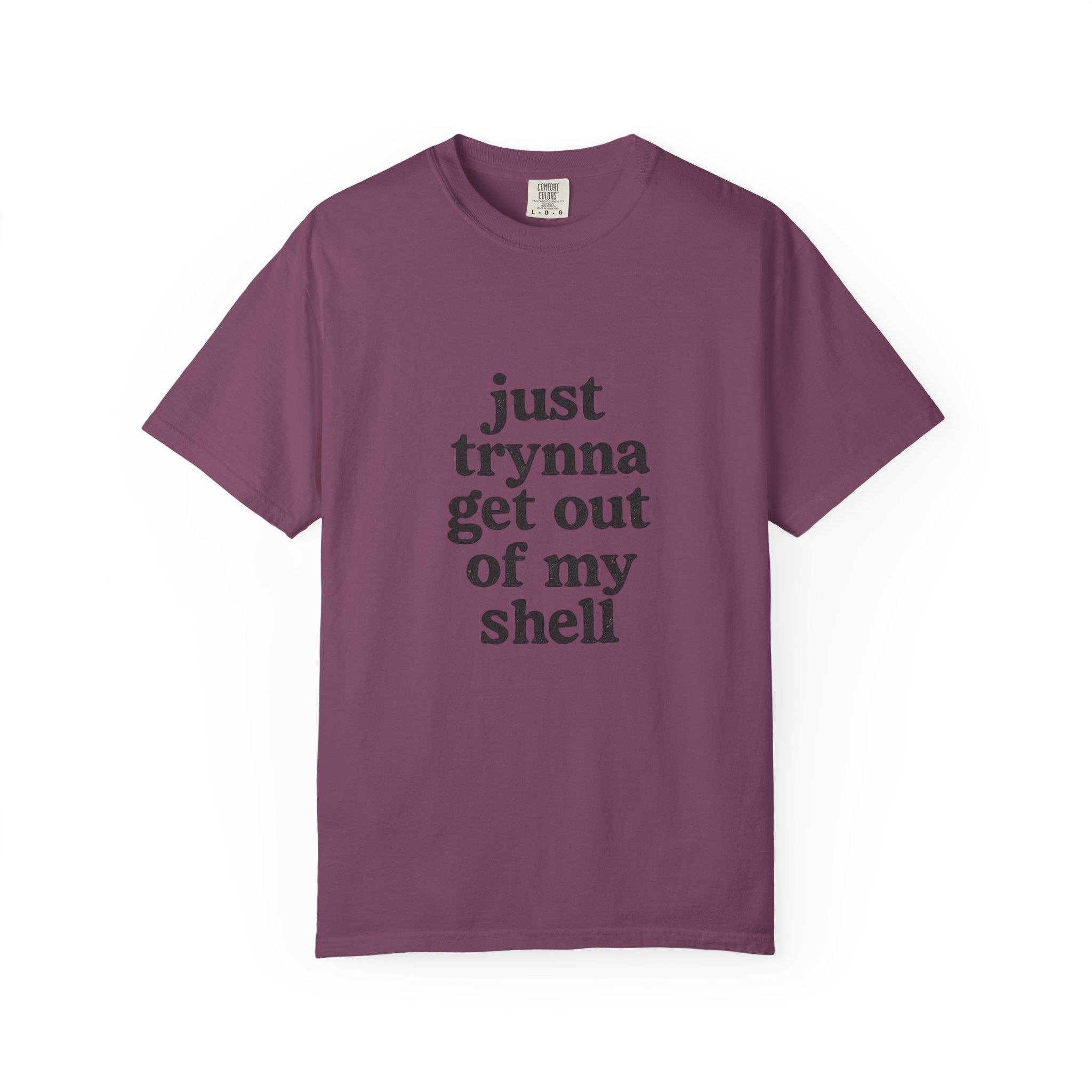 “Just trynna get out of my shell and  into yours” Funny Unisex Garment-Dyed T-shirt