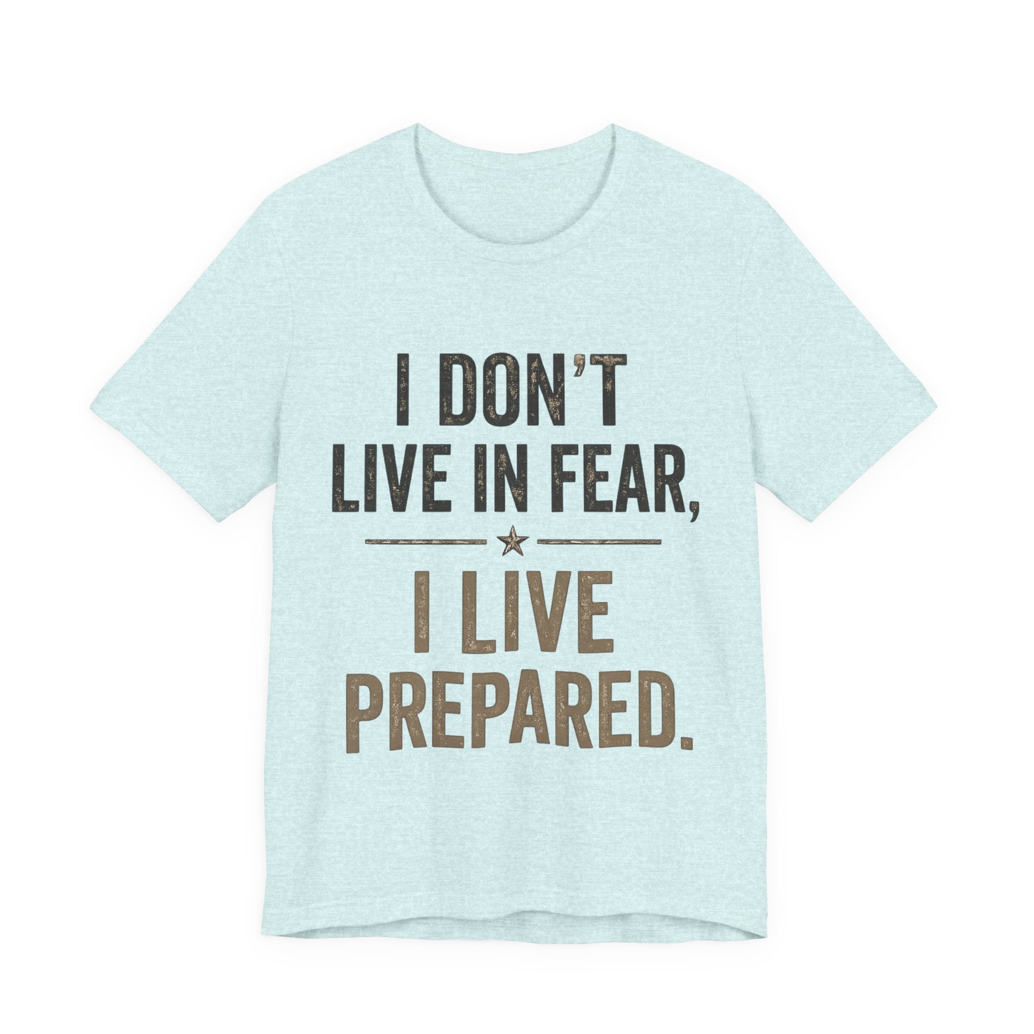 “I don’t live in fear, I live prepared” Unisex Short Sleeve Tee
