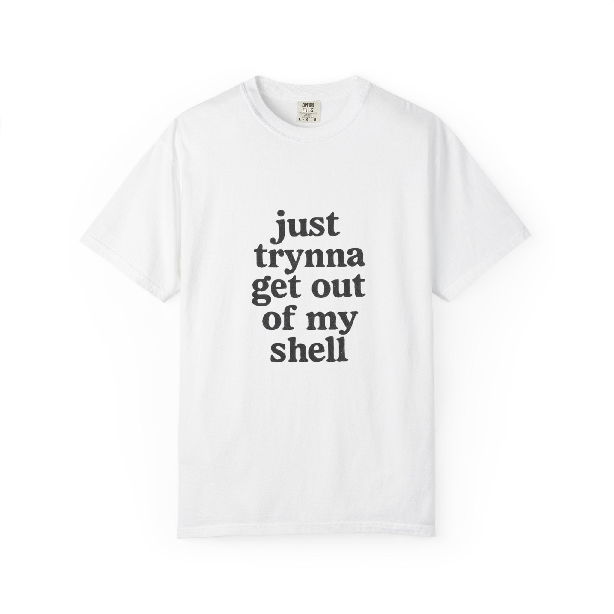 “Just trynna get out of my shell and  into yours” Funny Unisex Garment-Dyed T-shirt