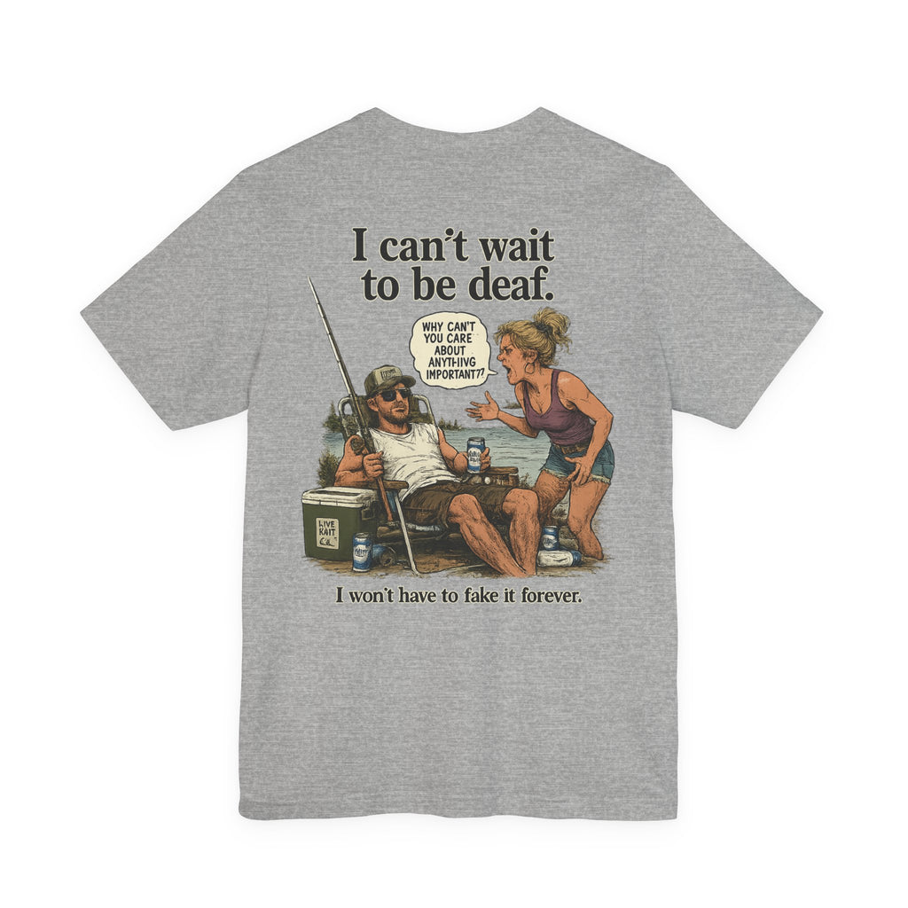 “I can’t wait to be deaf…” Funny Unisex Jersey Short Sleeve Tee