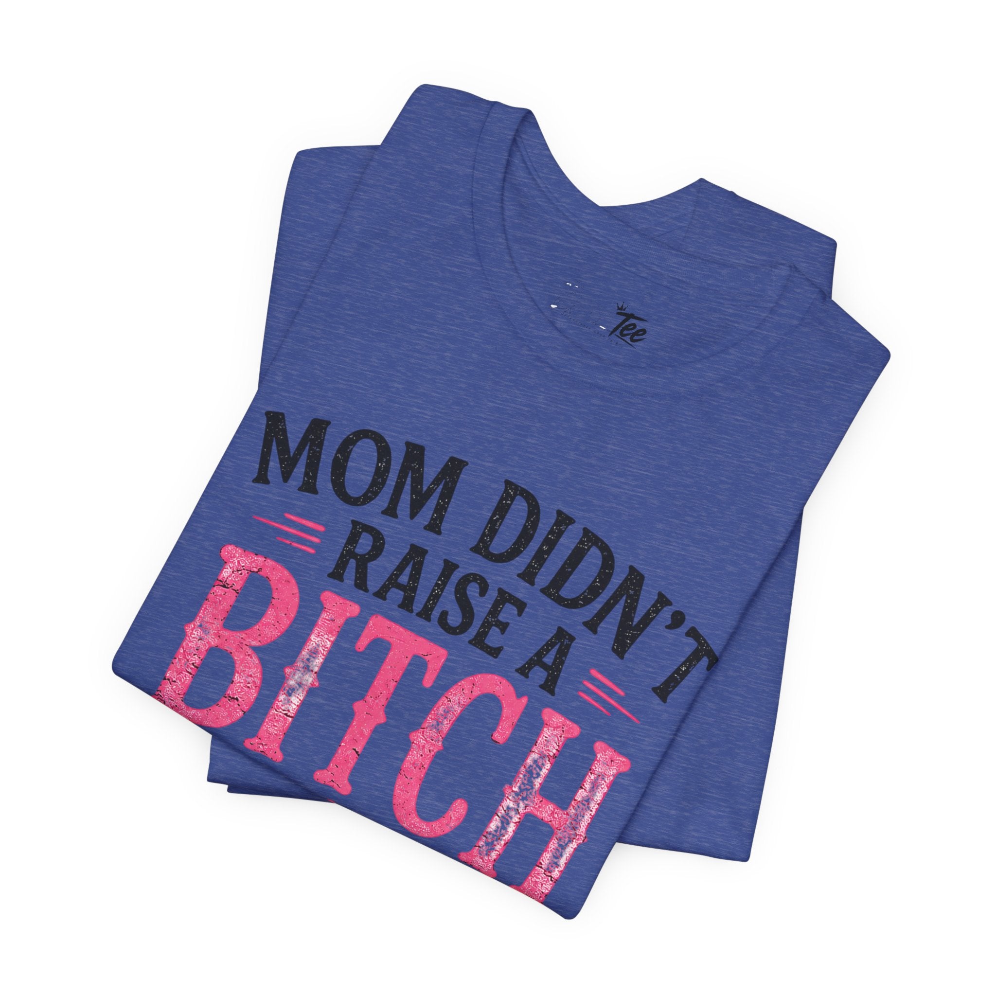 “Mom didn’t raise a bitch, but if she did, it’s my brother” Unisex Jersey Short Sleeve Tee