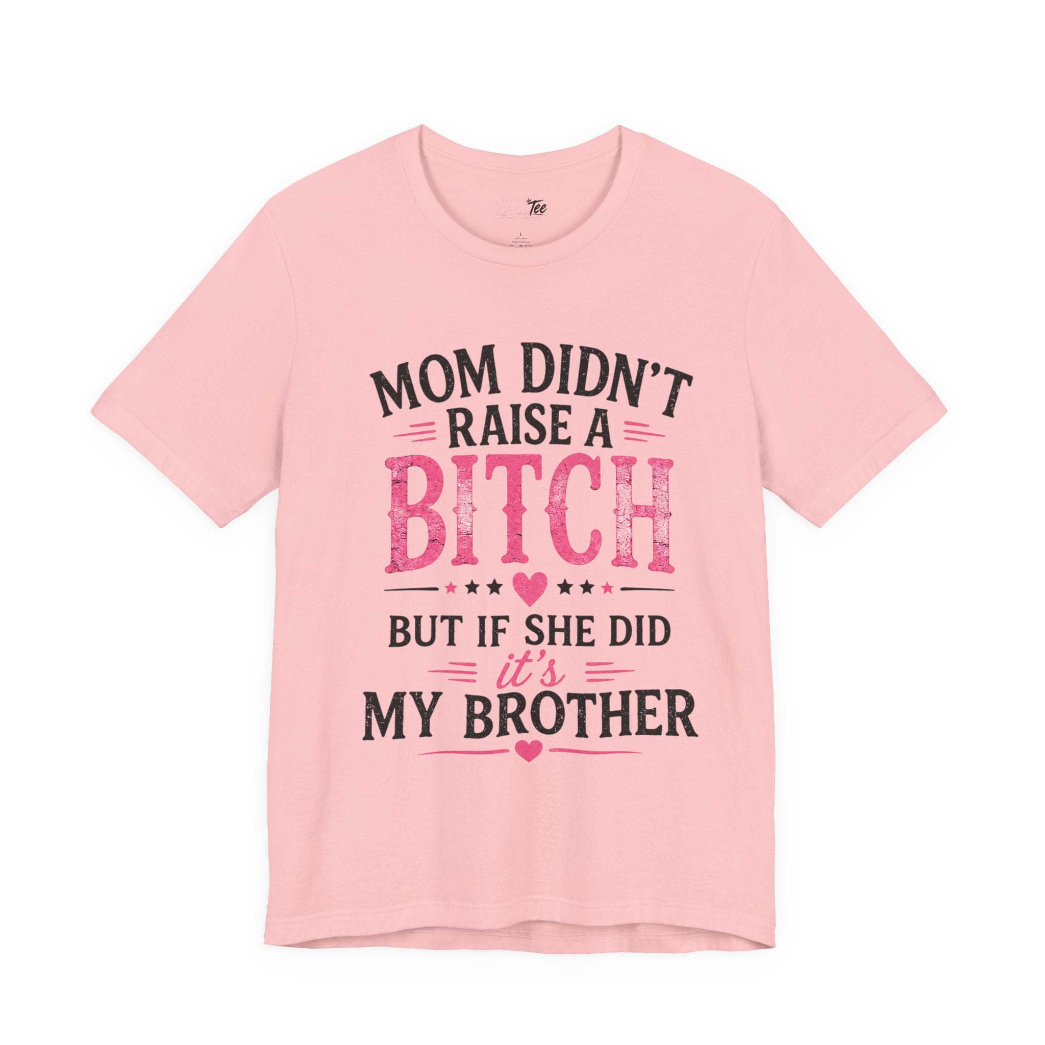 “Mom didn’t raise a bitch, but if she did, it’s my brother” Unisex Jersey Short Sleeve Tee