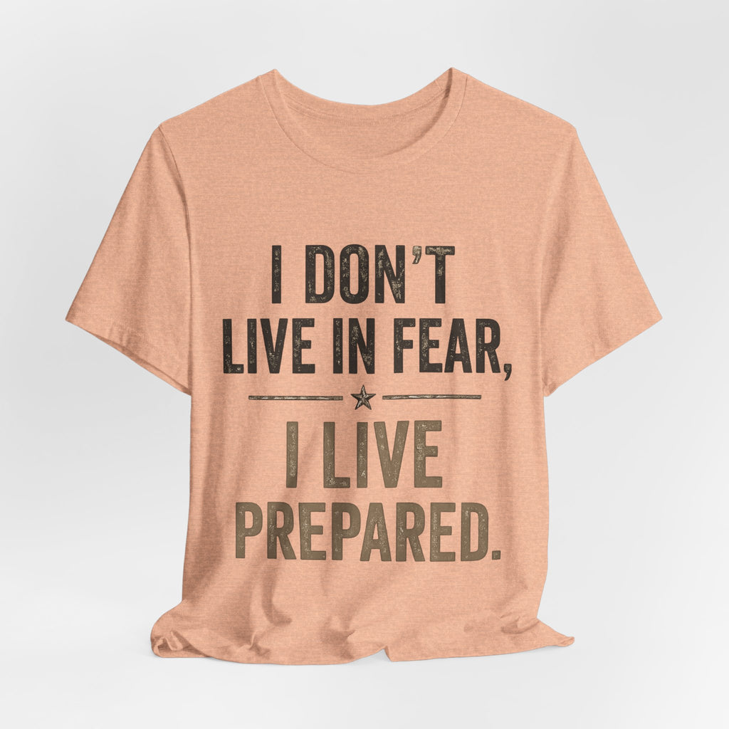 “I don’t live in fear, I live prepared” Unisex Short Sleeve Tee