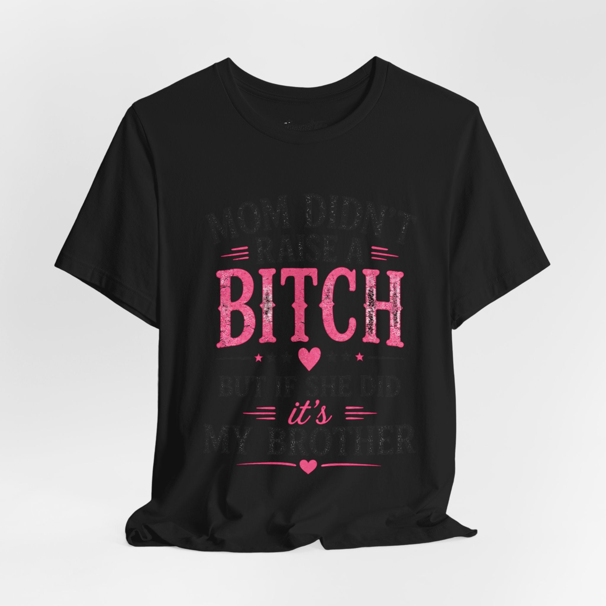 “Mom didn’t raise a bitch, but if she did, it’s my brother” Unisex Jersey Short Sleeve Tee