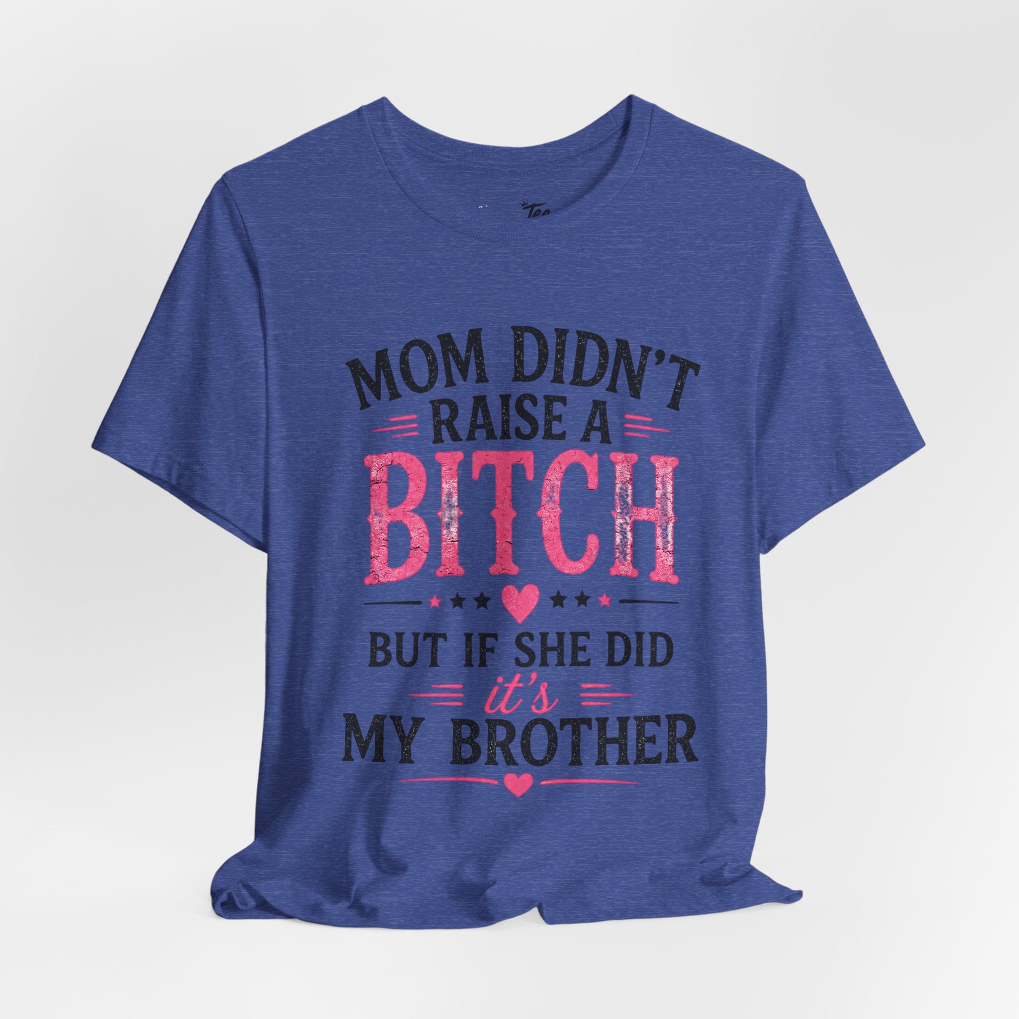“Mom didn’t raise a bitch, but if she did, it’s my brother” Unisex Jersey Short Sleeve Tee