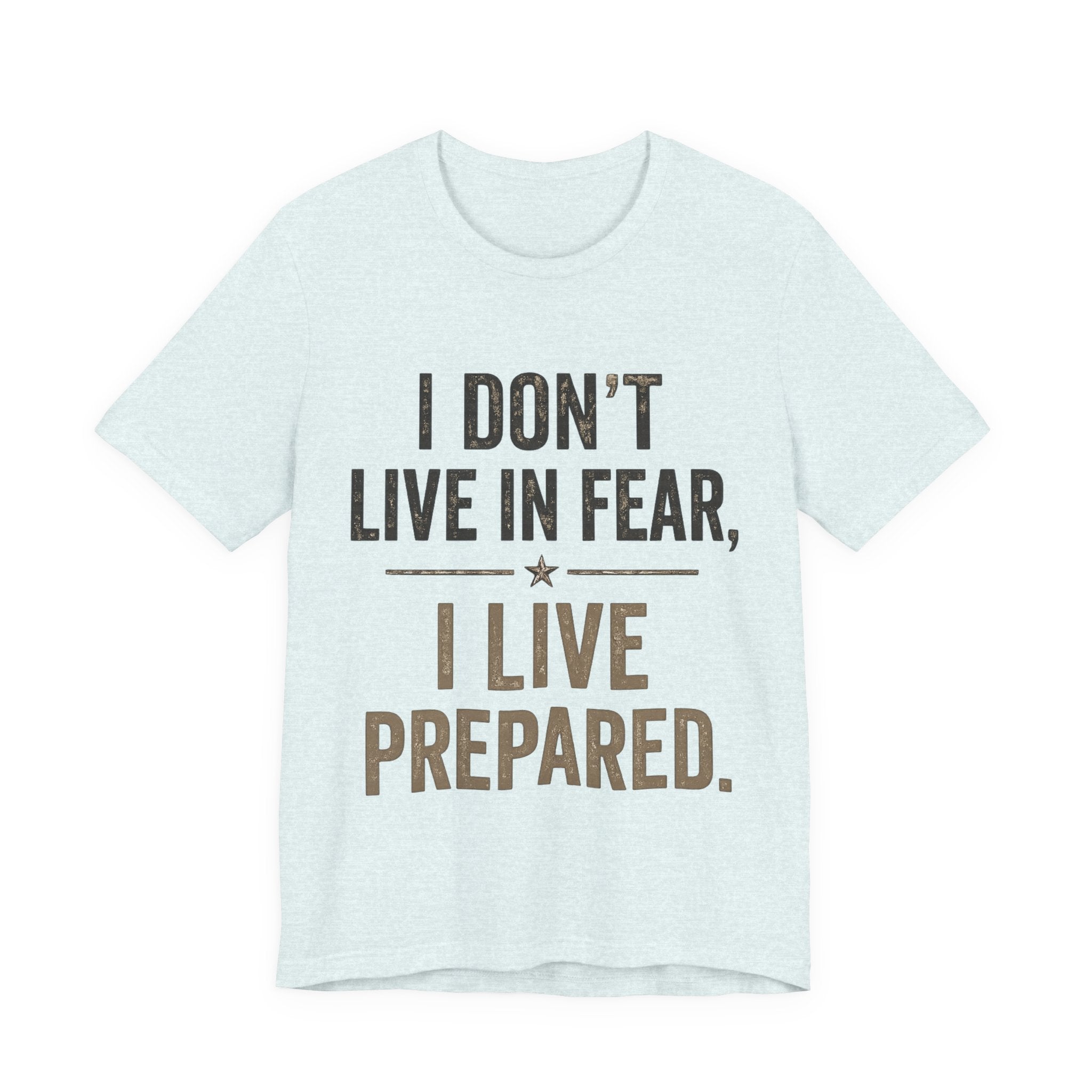 “I don’t live in fear, I live prepared” Unisex Short Sleeve Tee
