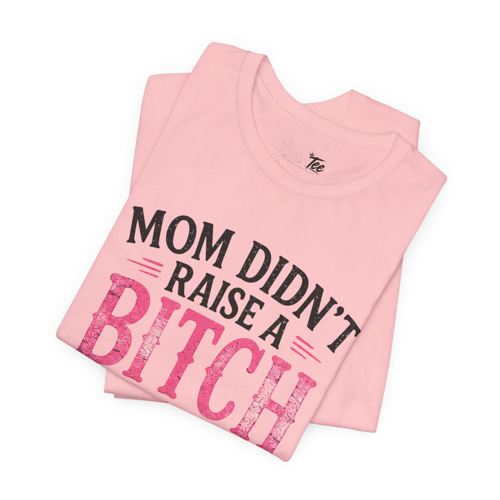 “Mom didn’t raise a bitch, but if she did, it’s my brother” Unisex Jersey Short Sleeve Tee