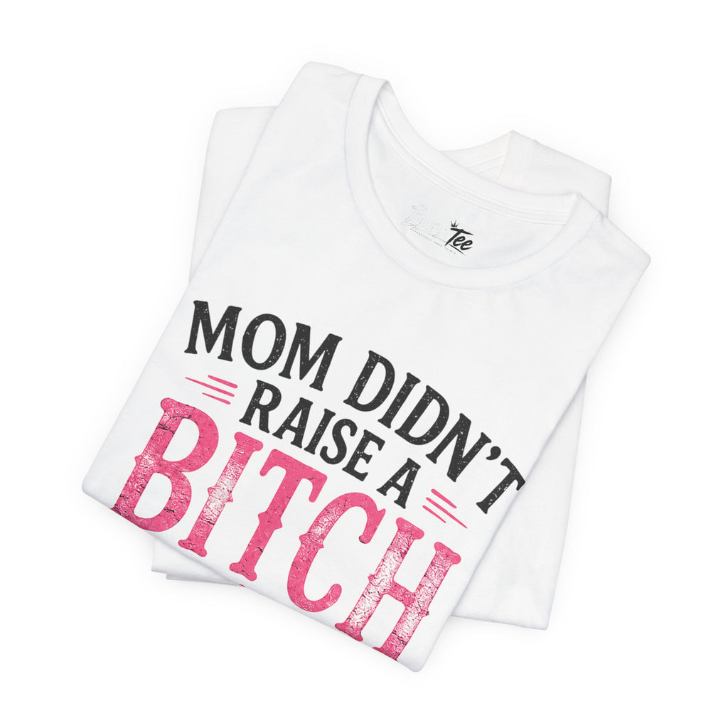 “Mom didn’t raise a bitch, but if she did, it’s my brother” Unisex Jersey Short Sleeve Tee