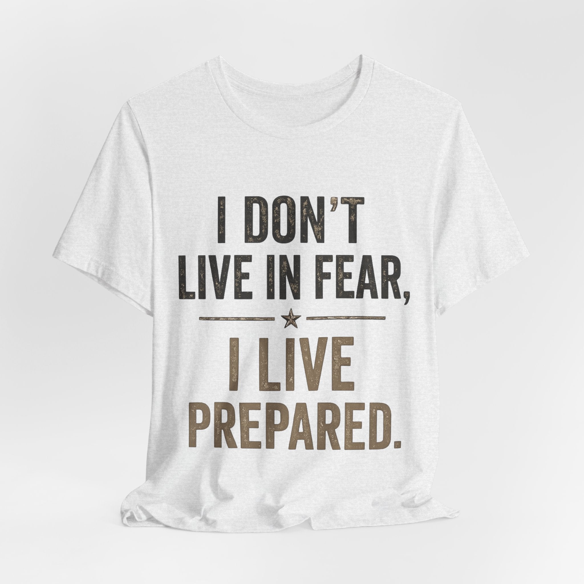 “I don’t live in fear, I live prepared” Unisex Short Sleeve Tee