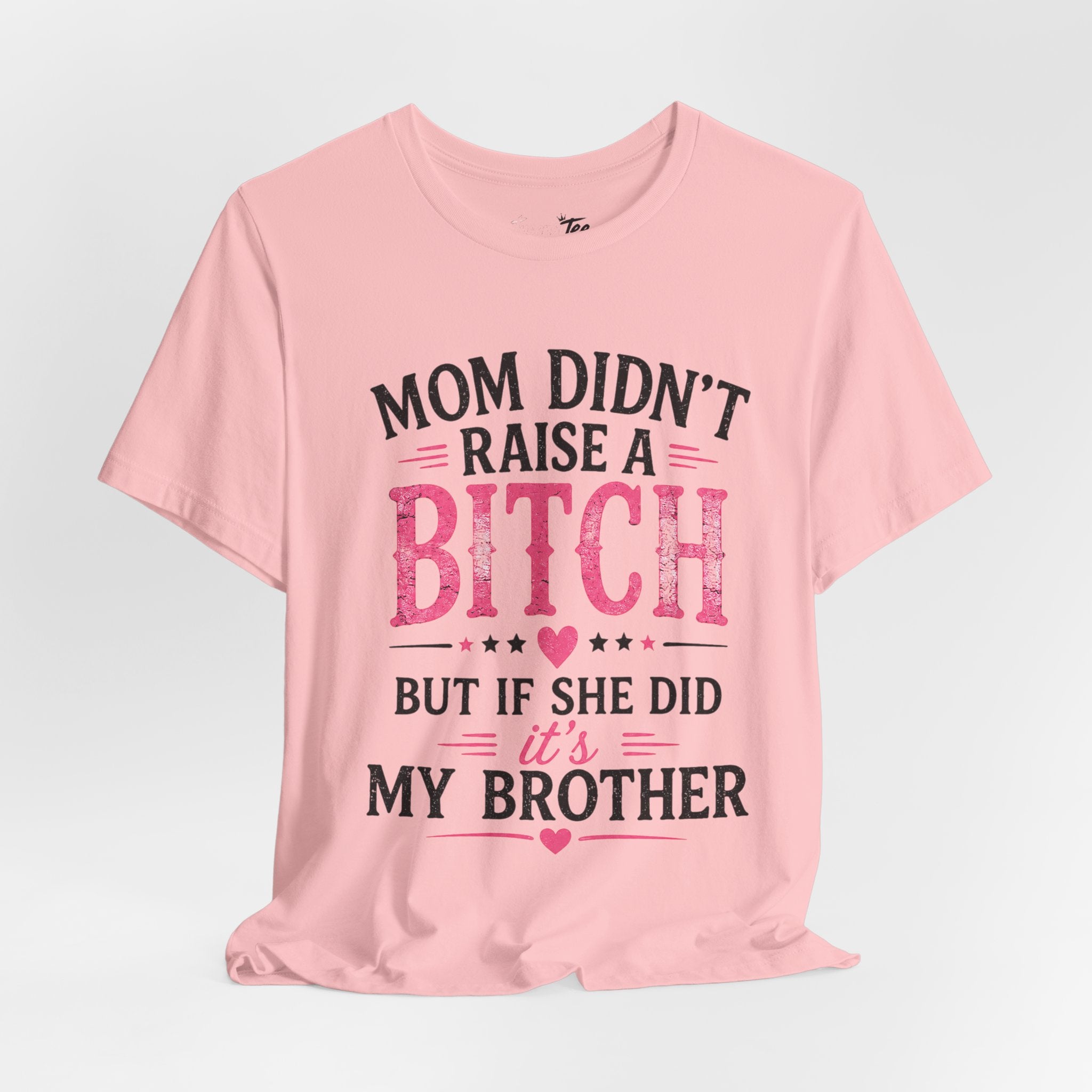 “Mom didn’t raise a bitch, but if she did, it’s my brother” Unisex Jersey Short Sleeve Tee