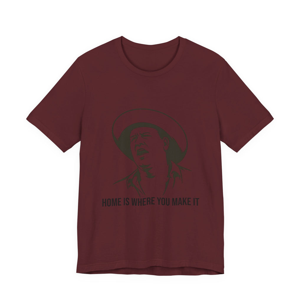 “Home is where you make it..” Funny Unisex Jersey Short Sleeve Tee