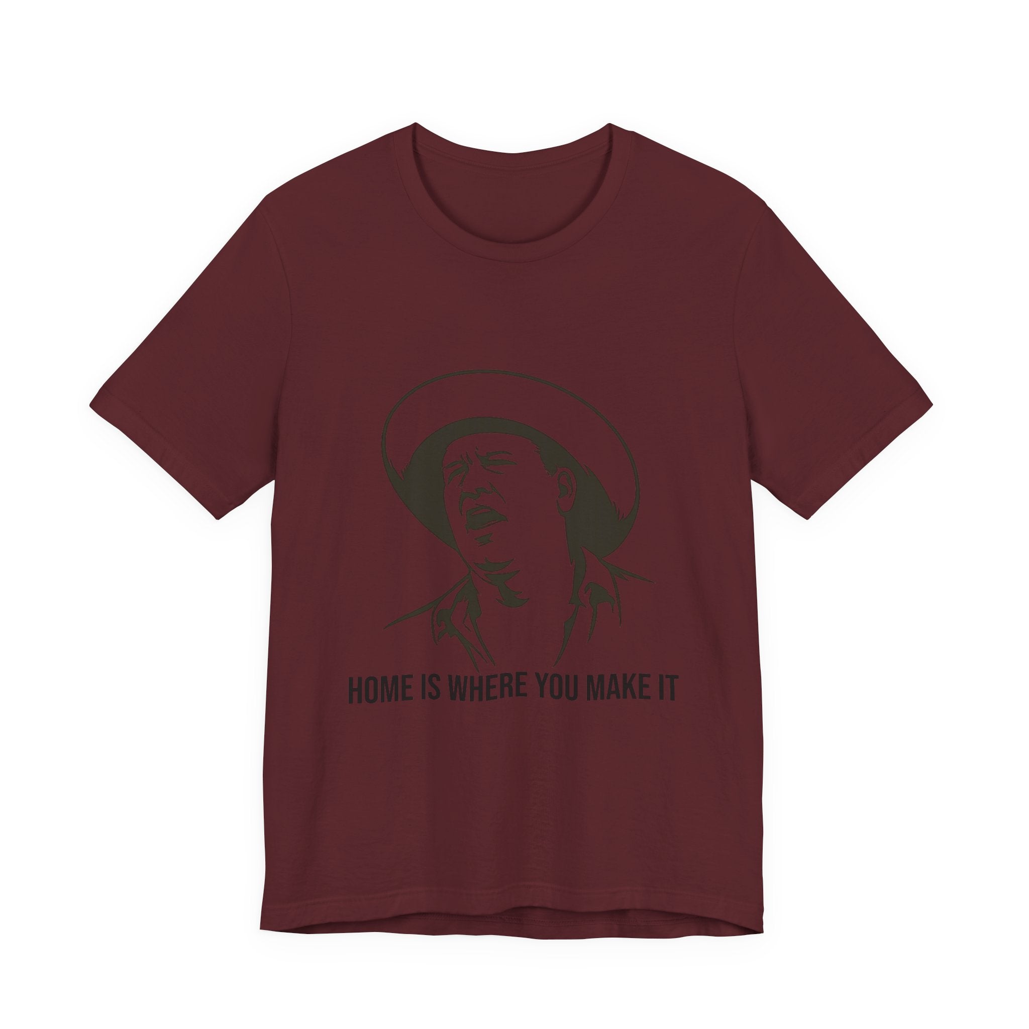 “Home is where you make it..” Funny Unisex Jersey Short Sleeve Tee
