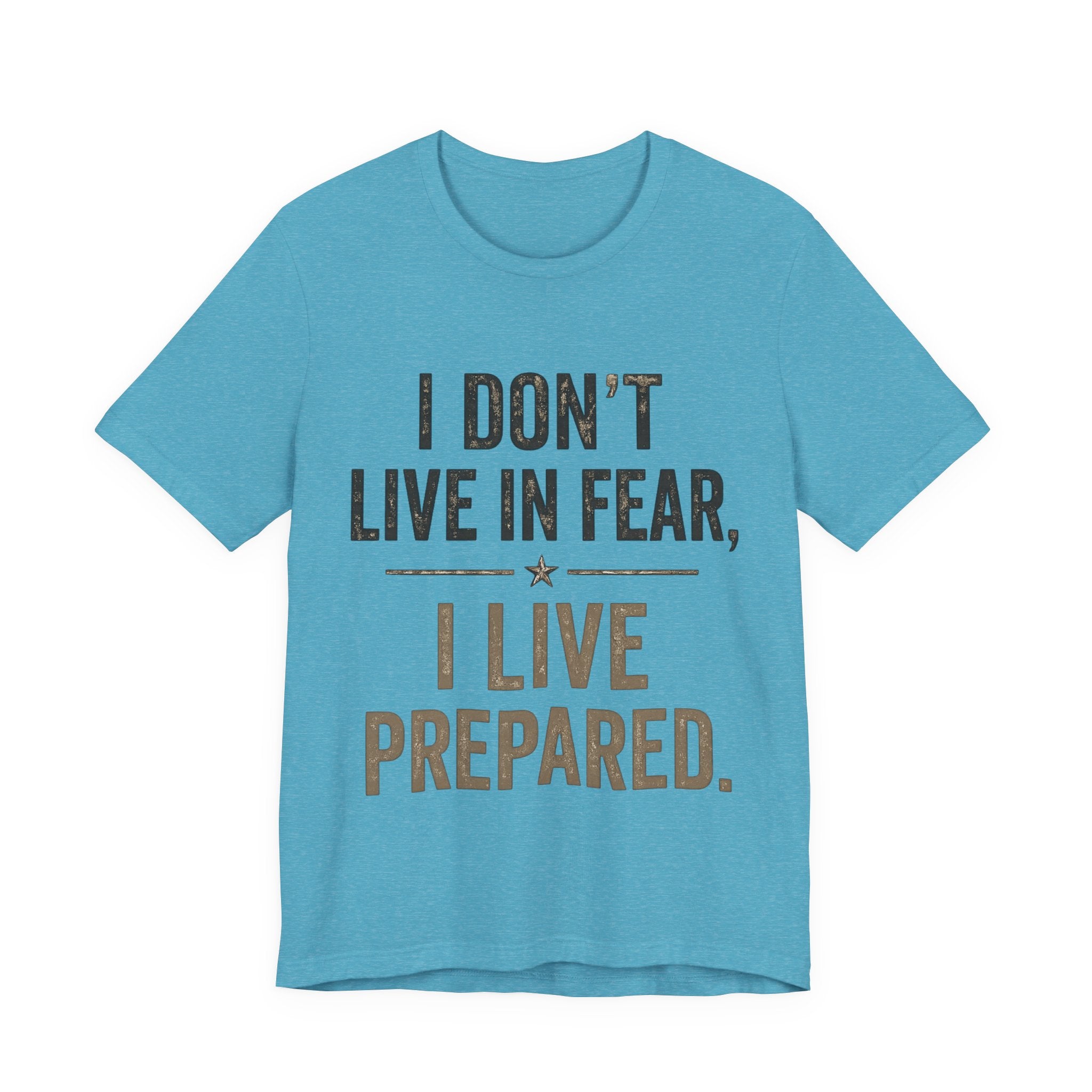 “I don’t live in fear, I live prepared” Unisex Short Sleeve Tee
