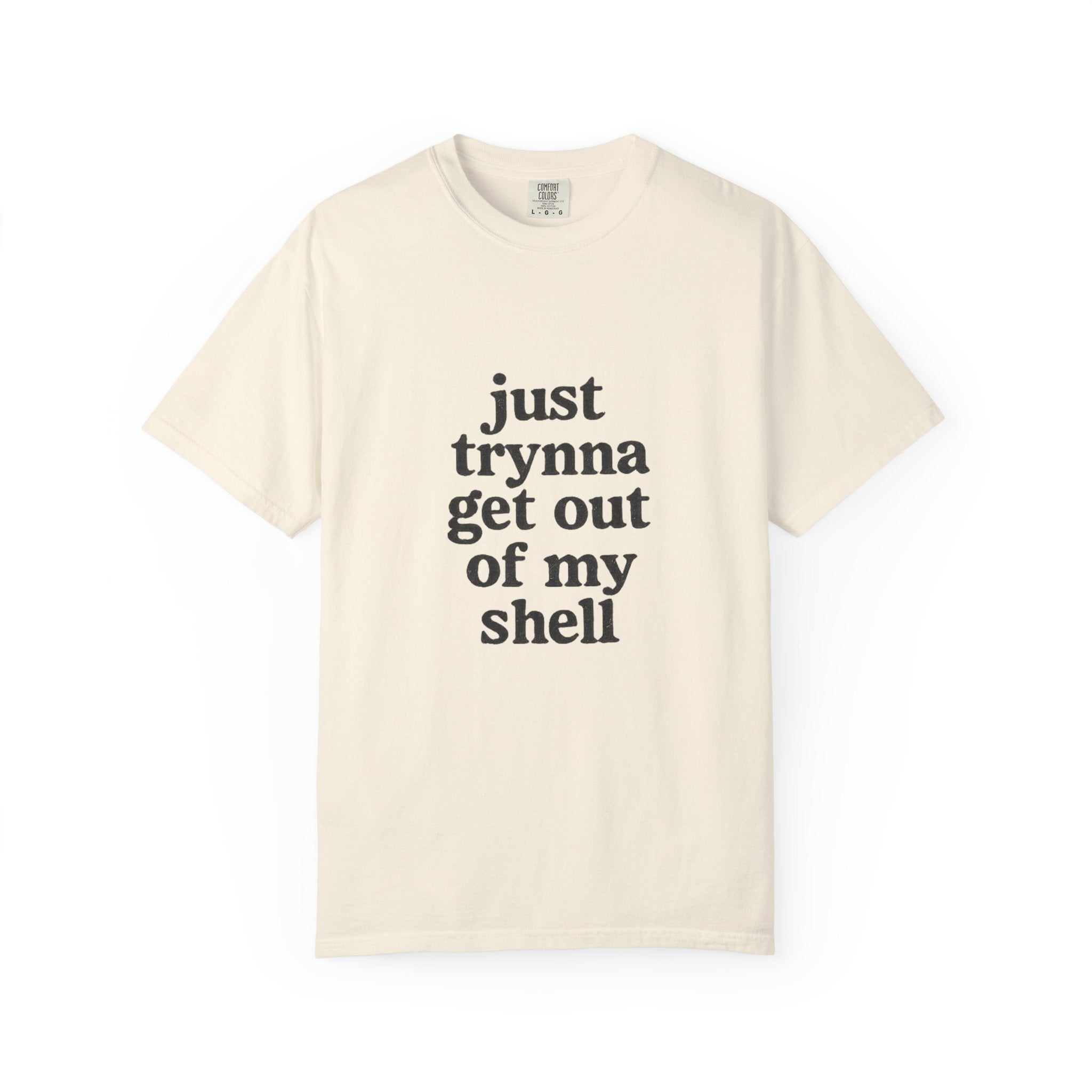 “Just trynna get out of my shell and  into yours” Funny Unisex Garment-Dyed T-shirt