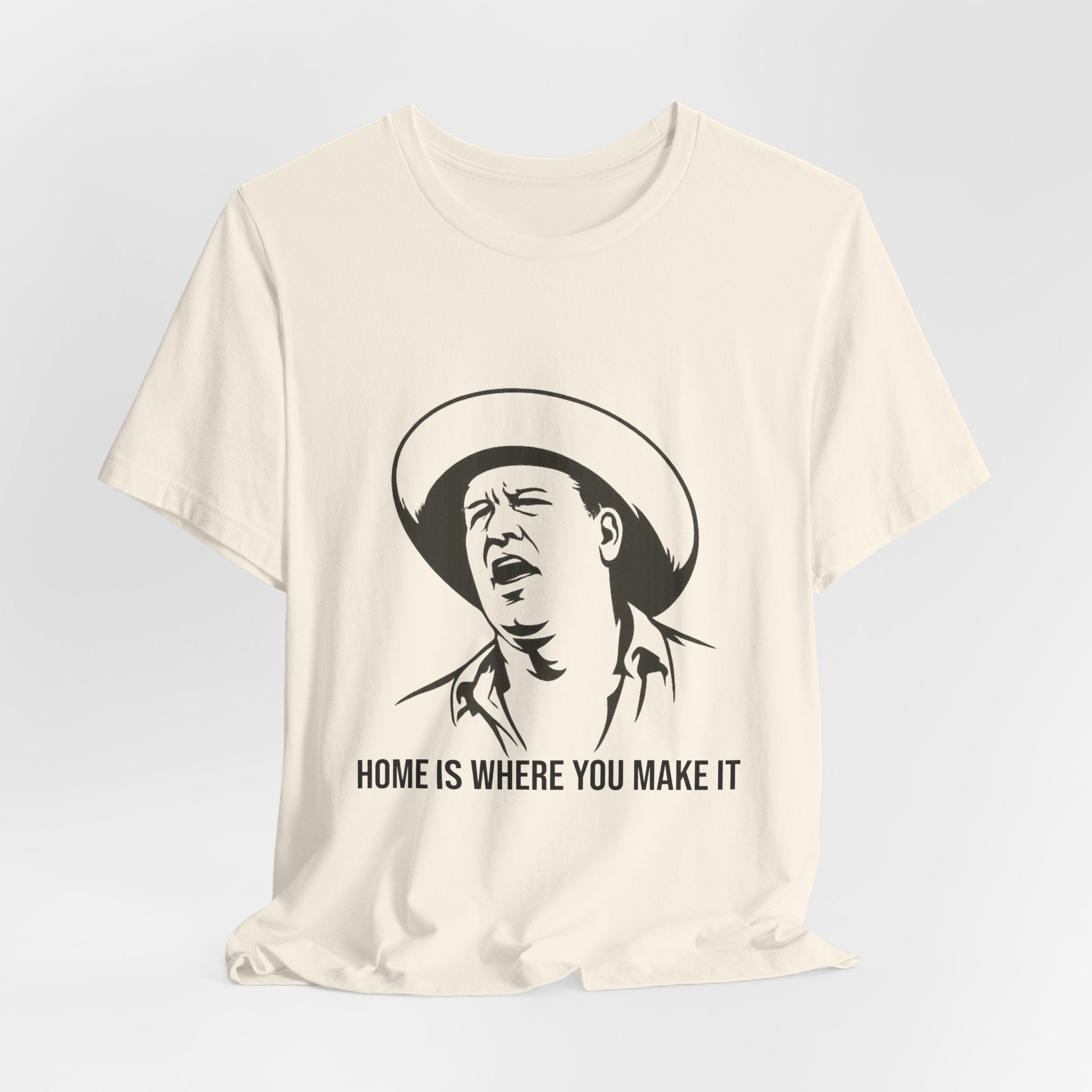 “Home is where you make it..” Funny Unisex Jersey Short Sleeve Tee