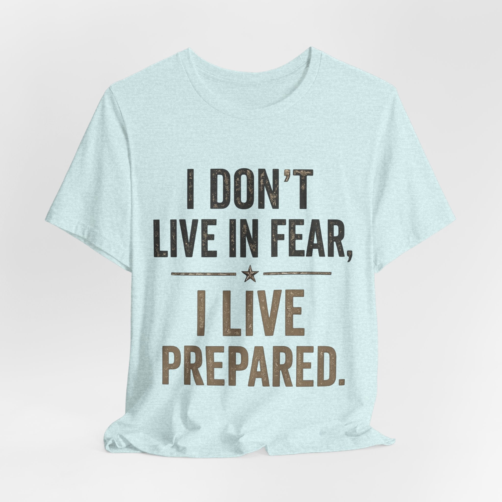“I don’t live in fear, I live prepared” Unisex Short Sleeve Tee