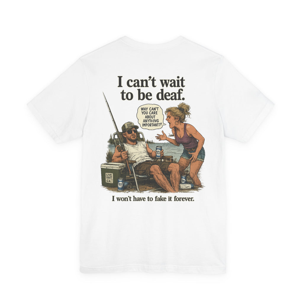 “I can’t wait to be deaf…” Funny Unisex Jersey Short Sleeve Tee