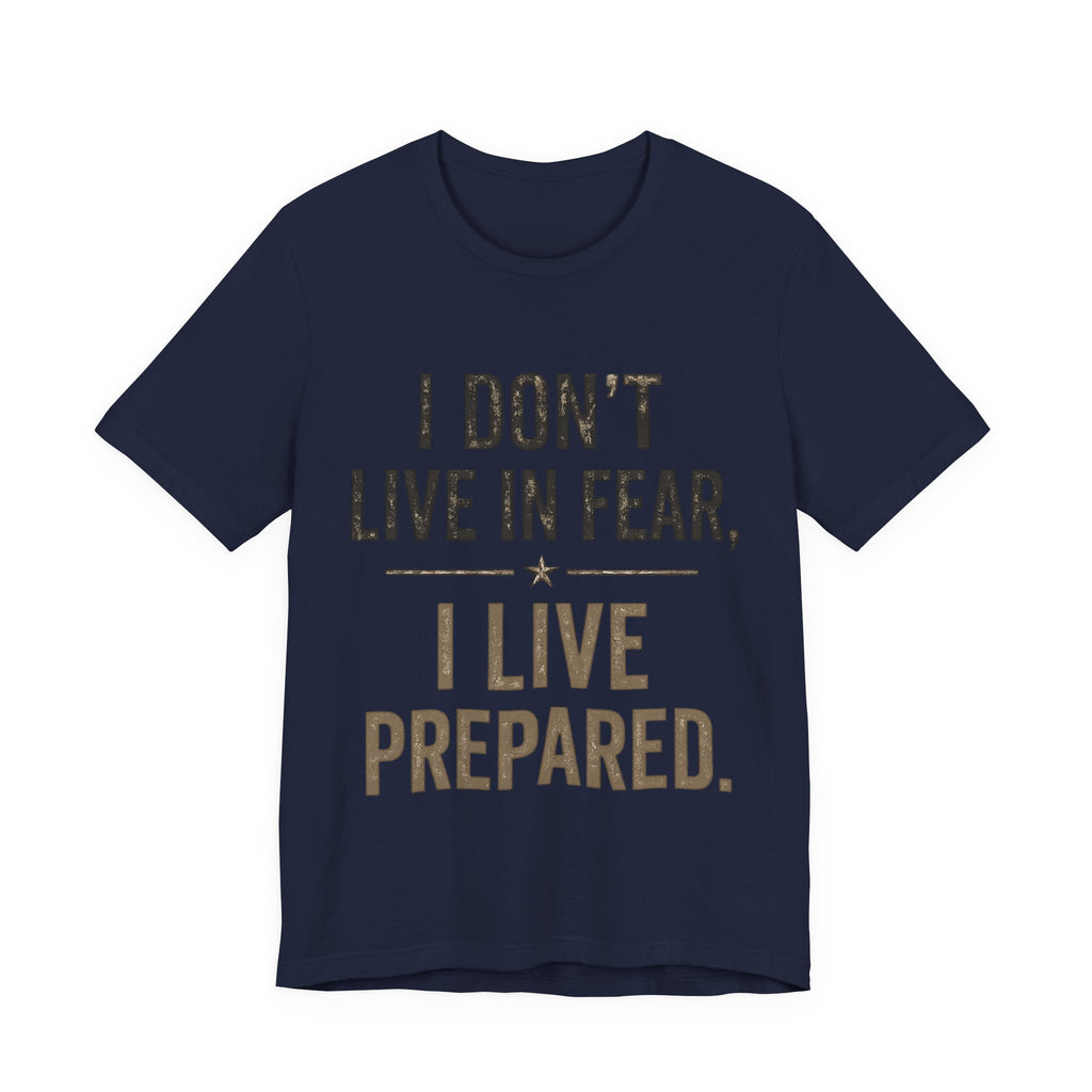 “I don’t live in fear, I live prepared” Unisex Short Sleeve Tee