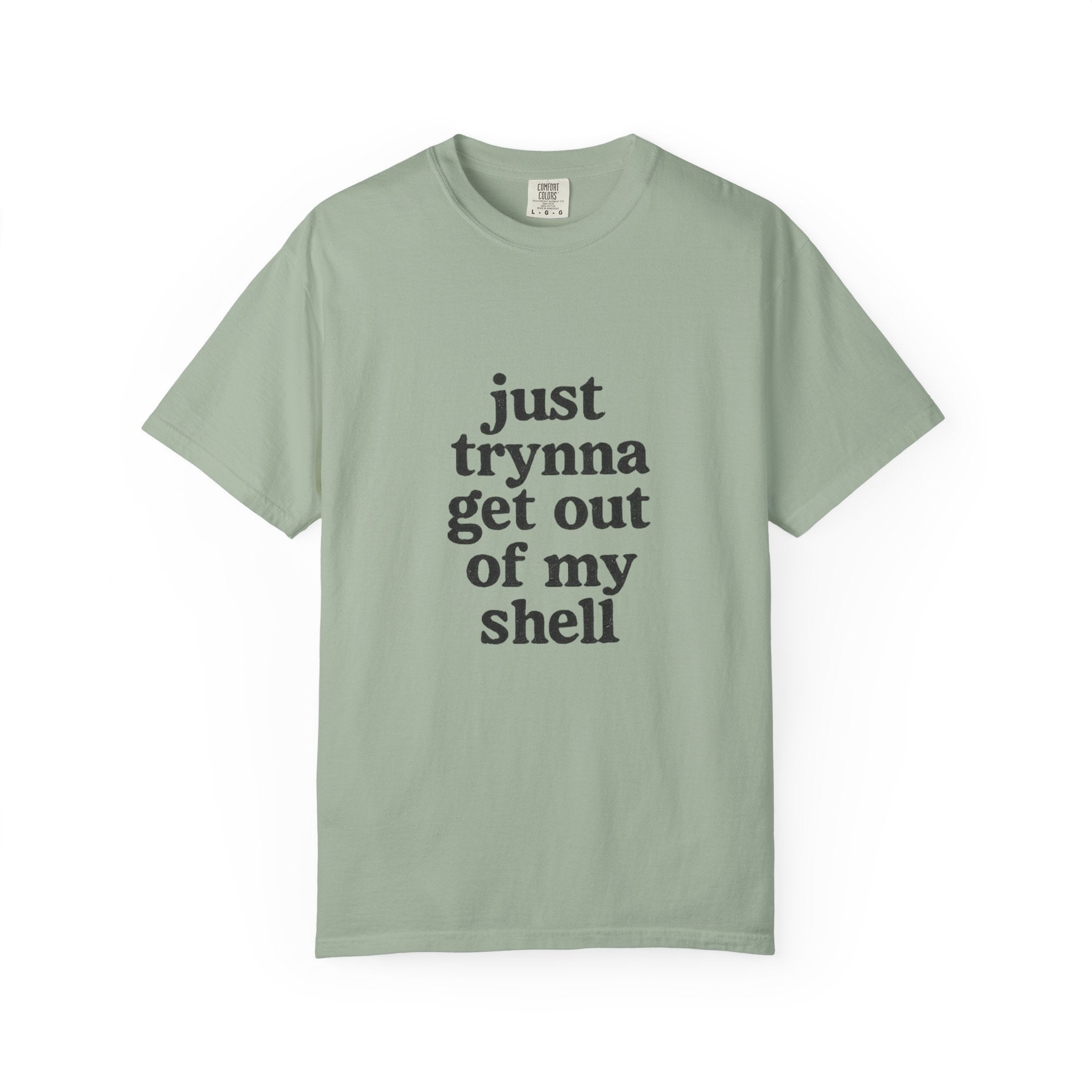 “Just trynna get out of my shell and  into yours” Funny Unisex Garment-Dyed T-shirt