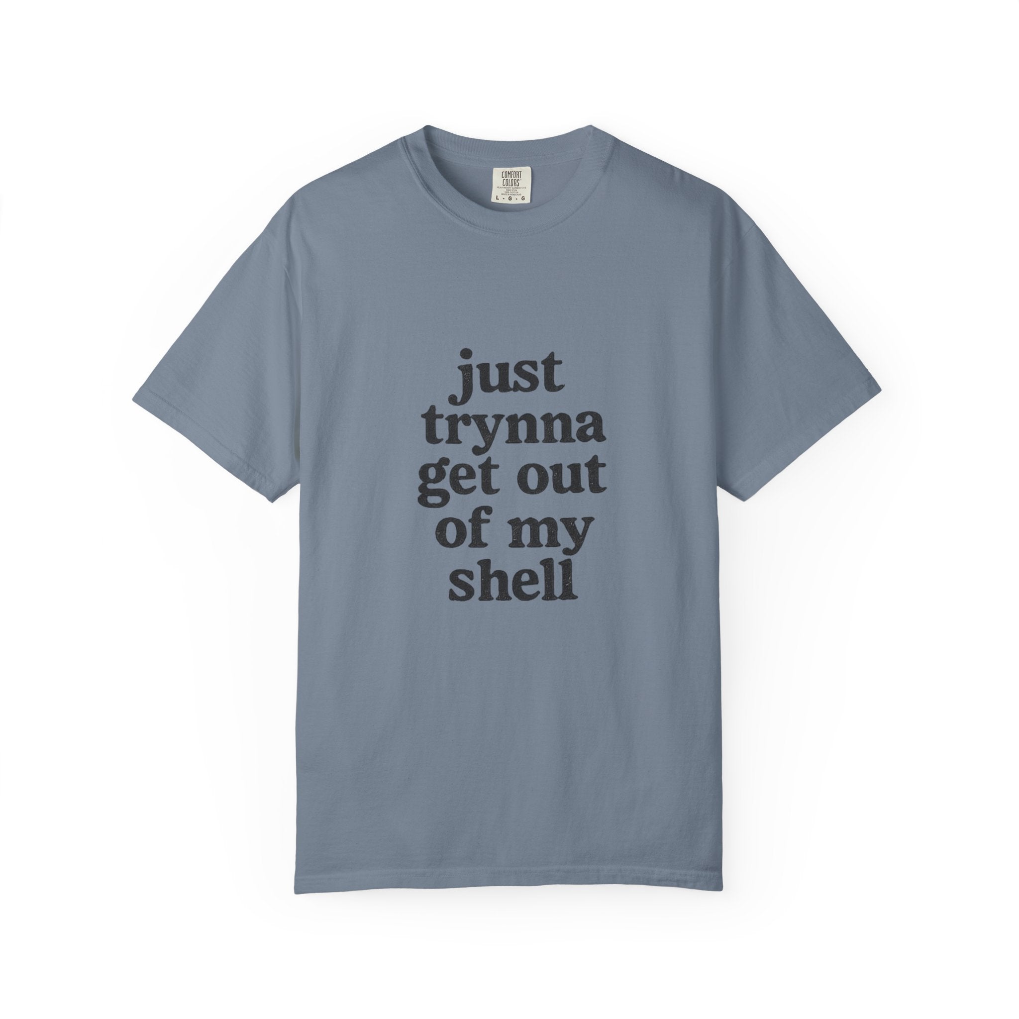“Just trynna get out of my shell and  into yours” Funny Unisex Garment-Dyed T-shirt