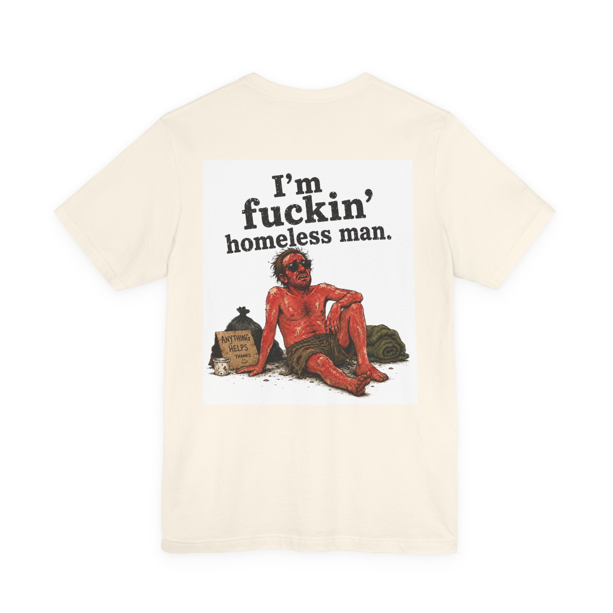 “I’m fuckin’ homeless, man” funny Unisex Jersey Short Sleeve Tee