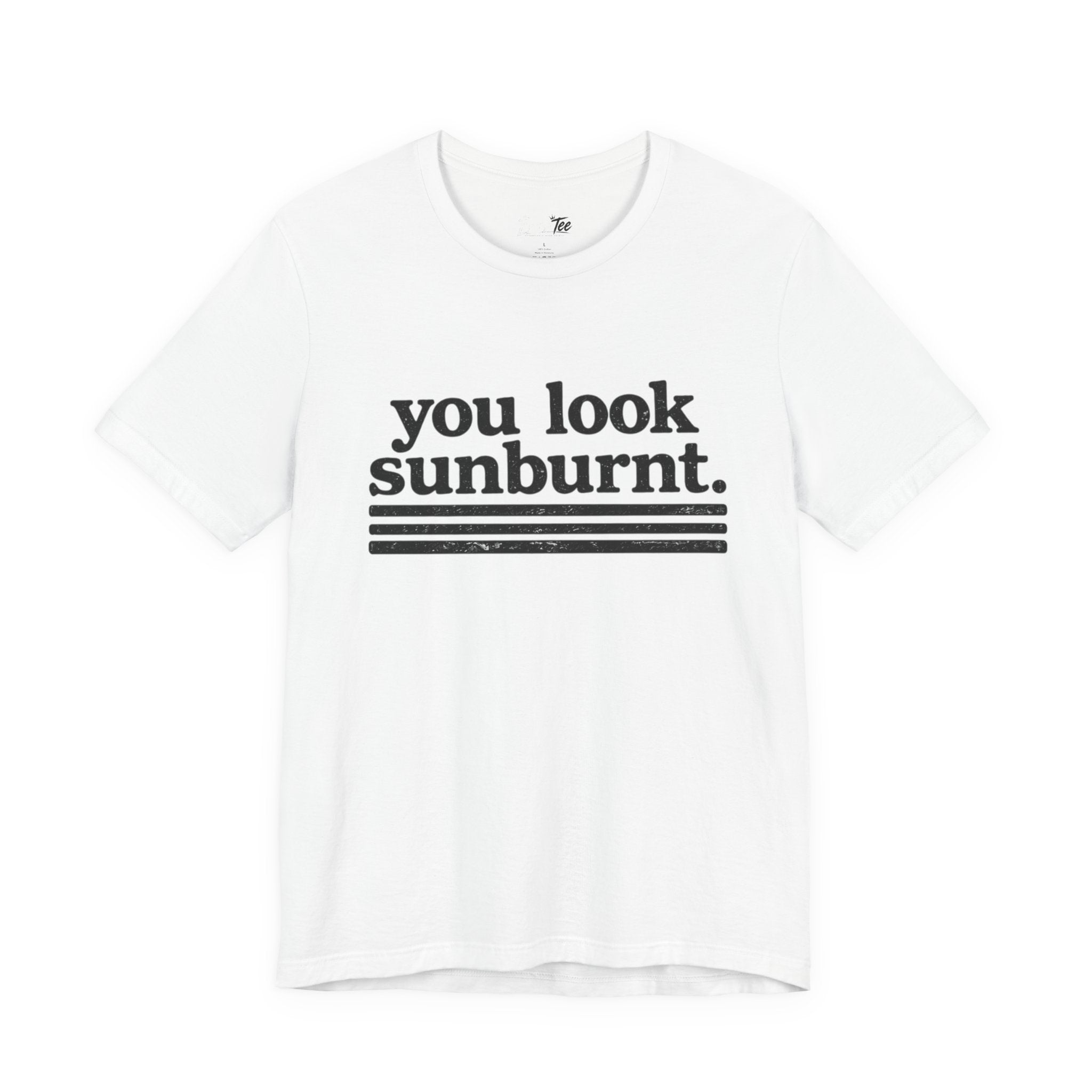“You Look Sunburnt..” Funny Unisex Tee
